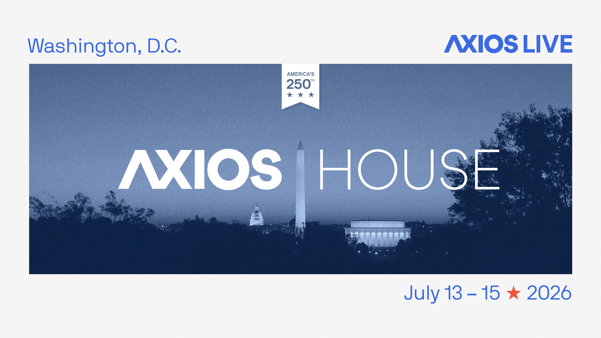 Banner for Axios Live in Washington, D.C., showing a blue gradient National Mall scene with the Washington Monument and Capitol, large white text "AXIOS HOUSE", the "America's 250th" badge, and sponsor logos at bottom.