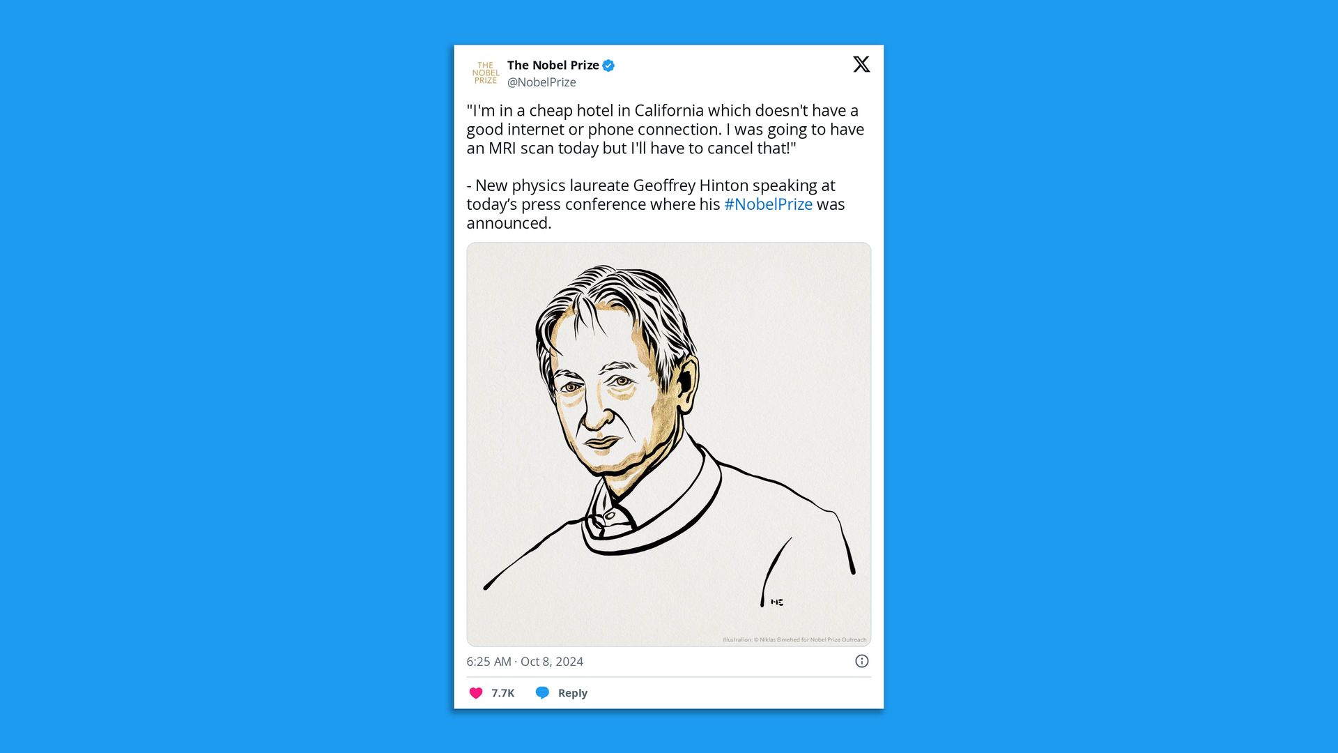 Tweet from the @NobelPrize that says ""I'm in a cheap hotel in California which doesn't have a good internet or phone connection. I was going to have an MRI scan today but I'll have to cancel that!"  - New physics laureate Geoffrey Hinton speaking at today’s press conference