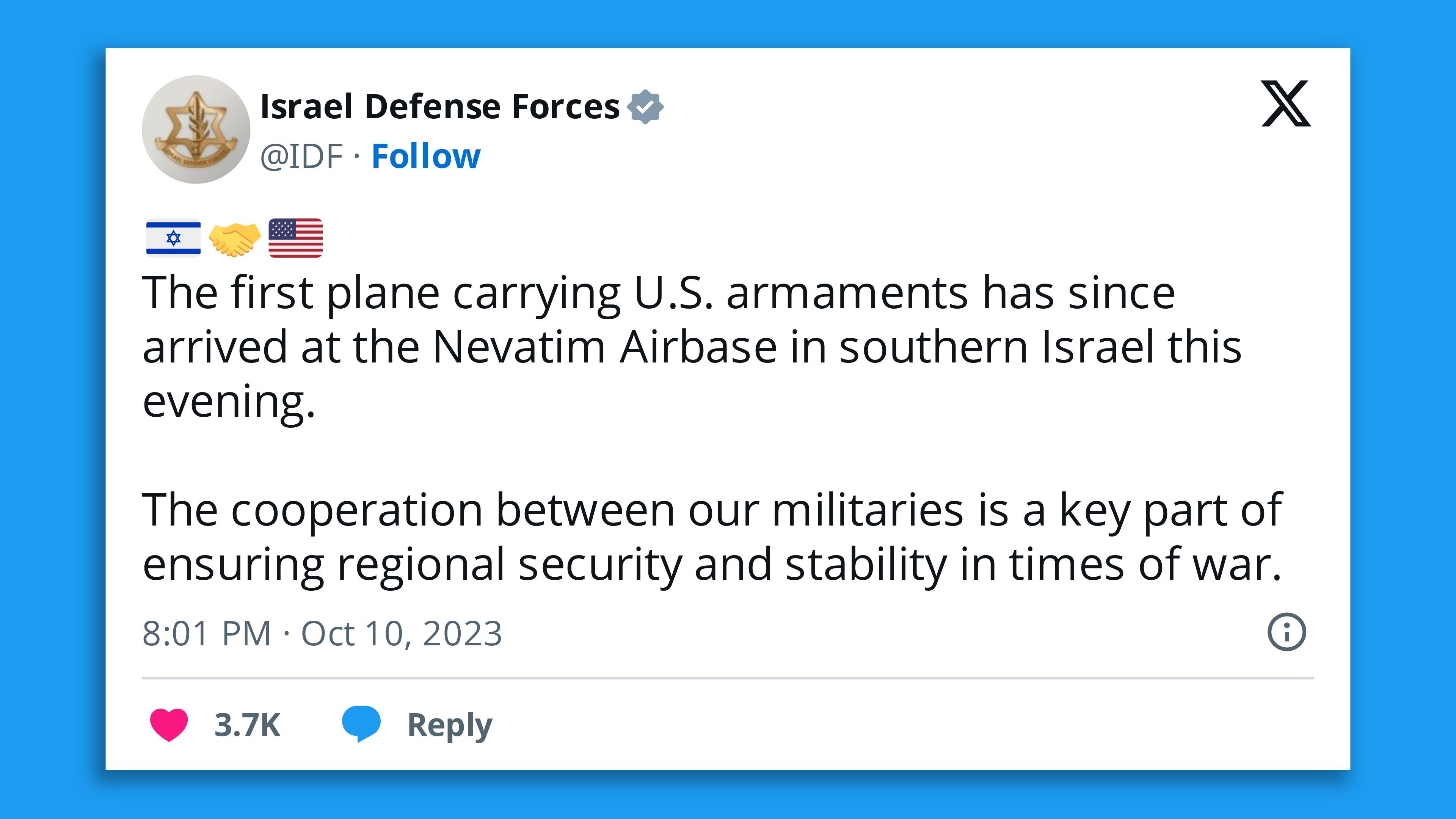 A screenshot of an Israel Defense Forces tweet, saying: " The first plane carrying U.S. armaments has since arrived at the Nevatim Airbase in southern Israel this evening.   The cooperation between our militaries is a key part of ensuring regional security and stability in times of war."