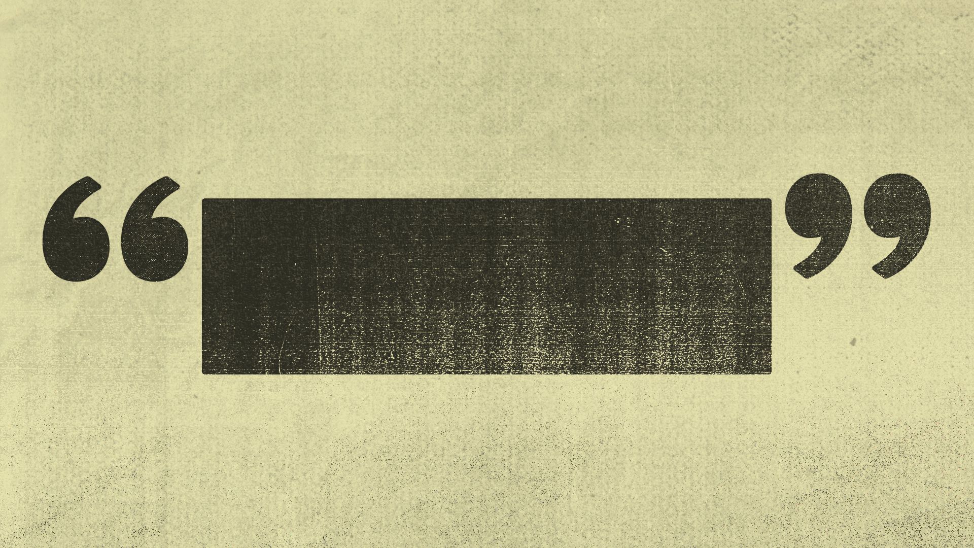 Illustration of quotation marks around a redaction box.