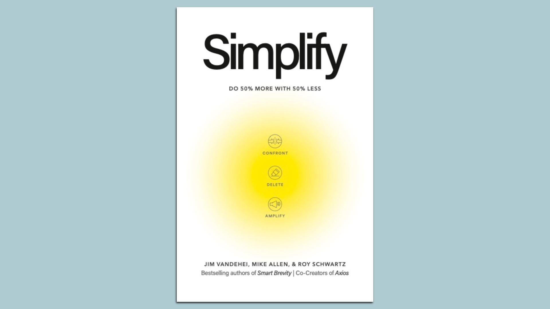 White book cover with a large black title 'Simplify' at the top, the subtitle 'Do 50% More with 50% Less', and a central yellow sunburst featuring icons labeled Confront, Delete, Amplify; author names at the bottom.