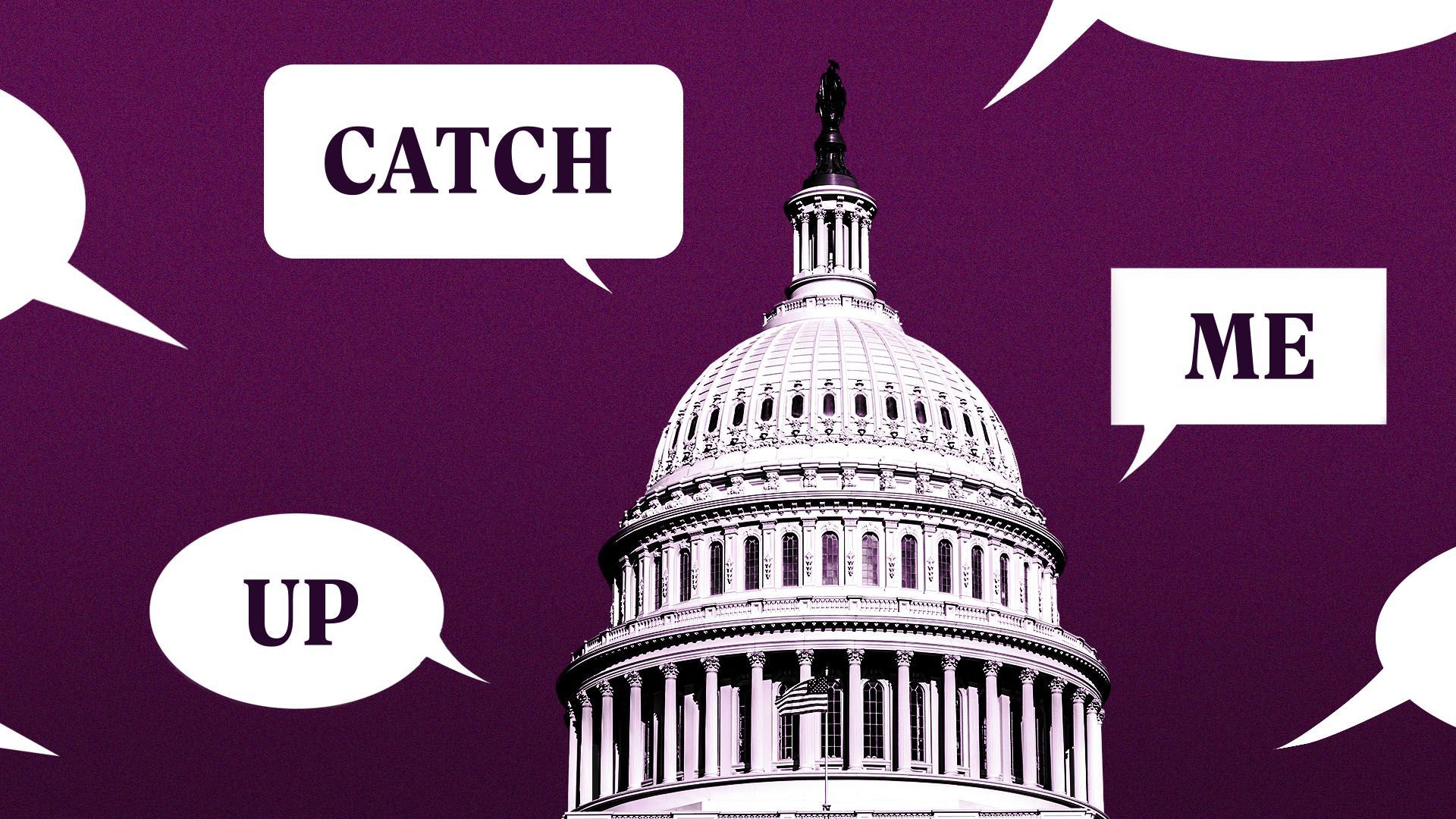 a photo of the capitol surrounded by speech bubbles that contain the words "catch me up"