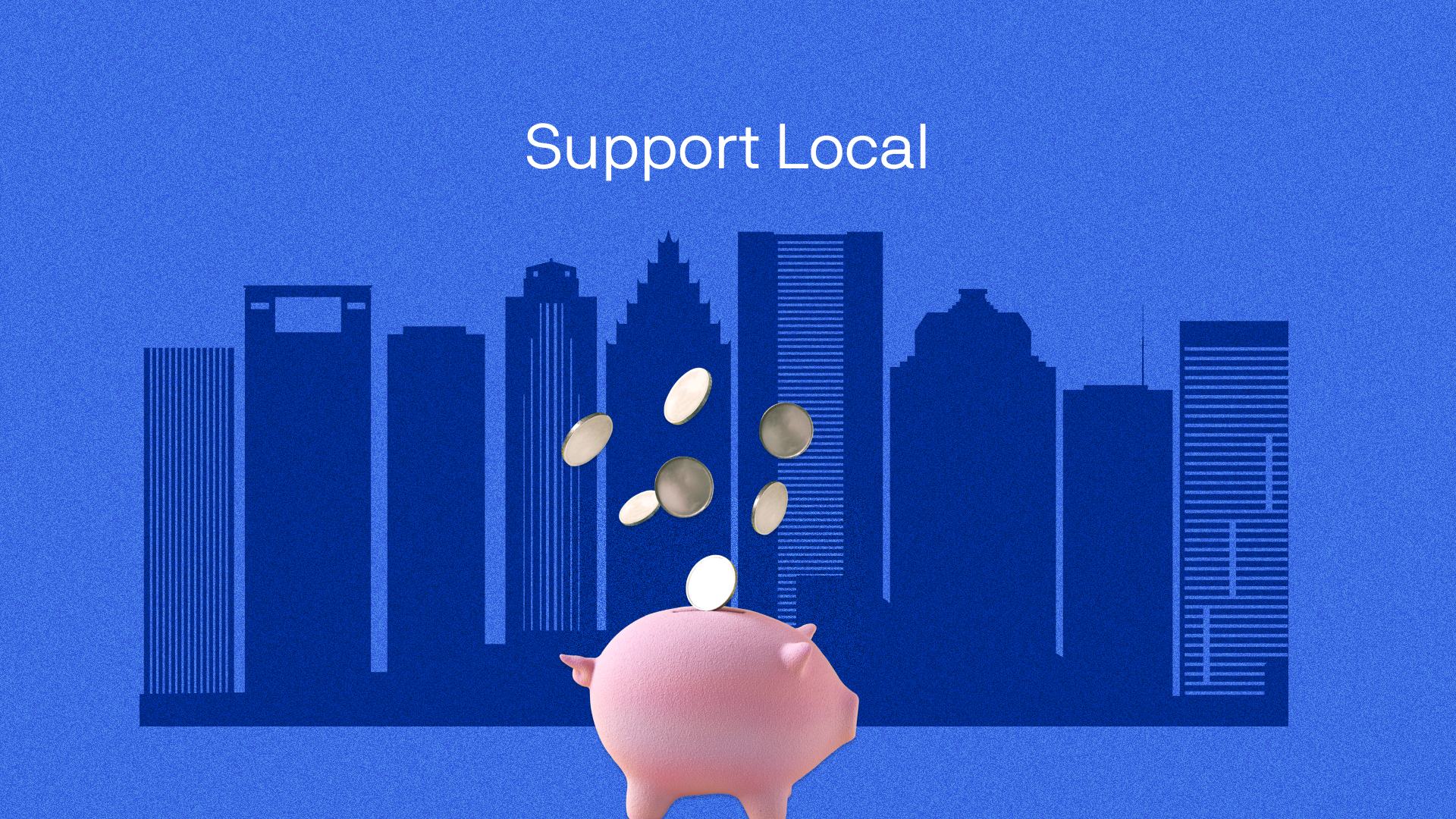 An illustration showing a piggybank with coins falling into it in front of a city skyline. The words Support Local are above it