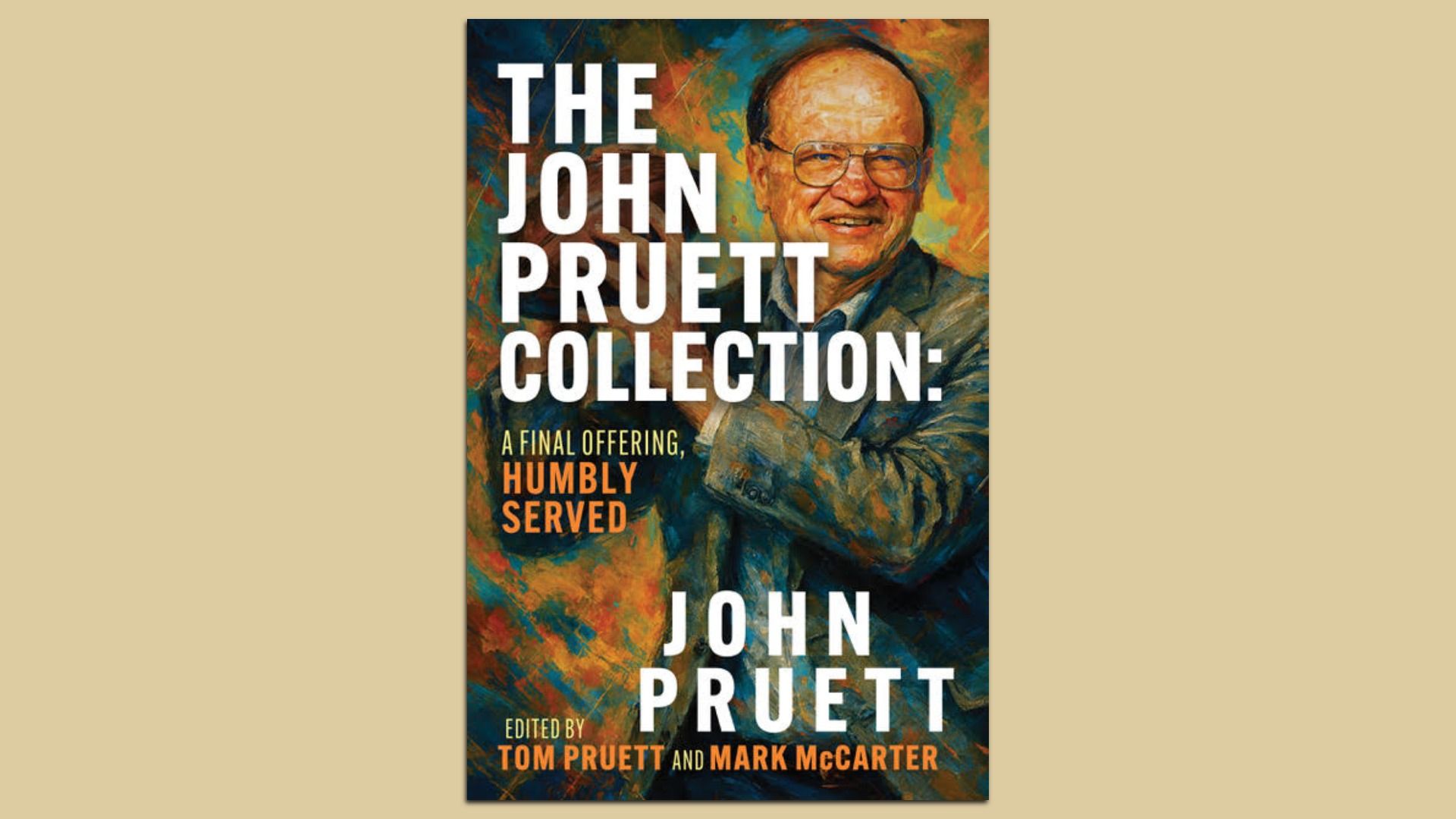 Book cover shows a painted portrait of an elderly man with glasses on a colorful abstract background. Large white title reads "The John Pruett Collection: A Final Offering, Humbly Served".