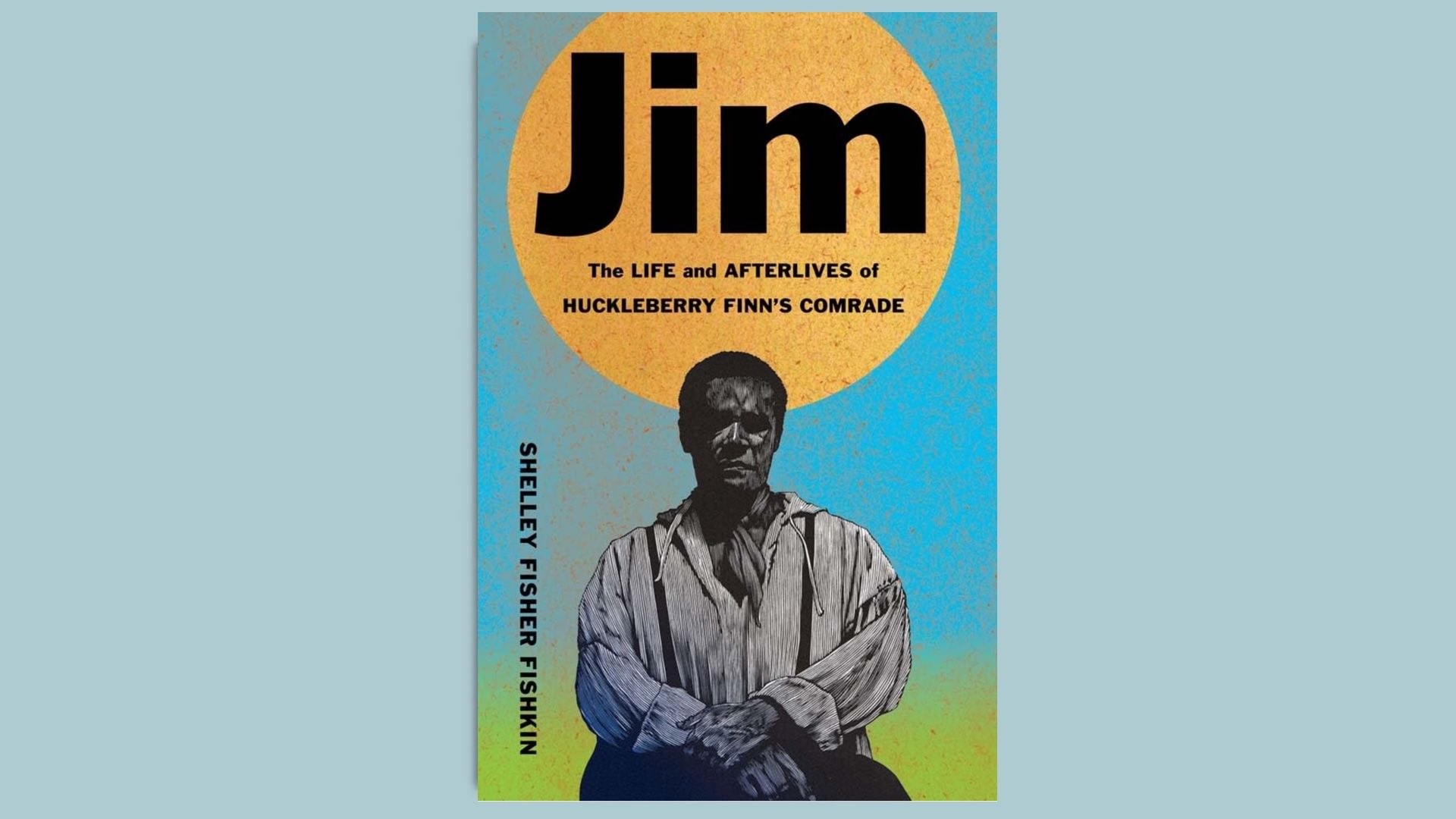 Cover of the book, "Jim: The Life and Afterlives of Huckleberry Finn's Comrade"
