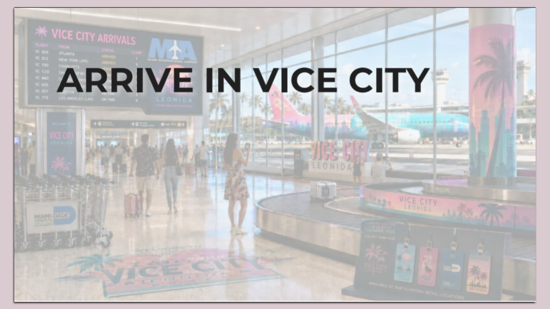 Airport arrivals hall with a bold overlay reading "ARRIVE IN VICE CITY." Pink-glass interior; left flight information board; travelers with luggage and colorful planes with palm imagery in the background.