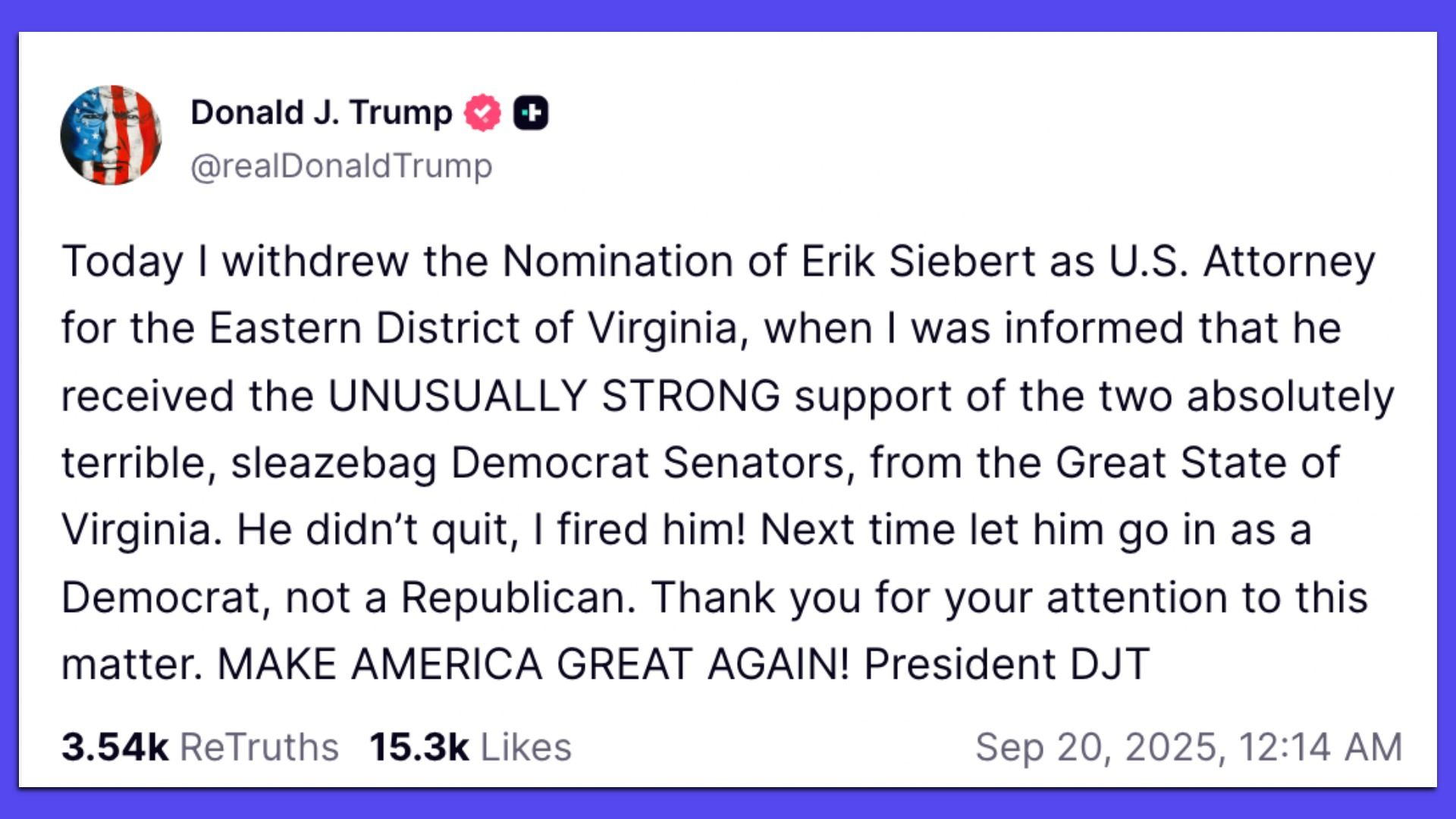 Truth Social post from Donald J. Trump on Sep 20, 2025, saying he withdrew Erik Siebert's nomination as U.S. Attorney for Virginia due to support from two Democrat Senators, and that he fired Siebert.