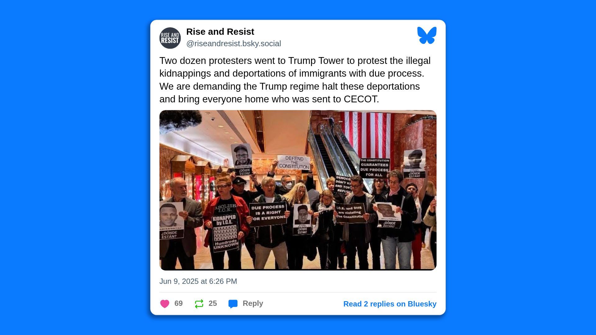 A screenshot of a Bluesky post by the Rise and Resist protest group showing them in Trump Tower, saying in part: " Follow Two dozen protesters went to Trump Tower to protest the illegal kidnappings and deportations of immigrants with due process."