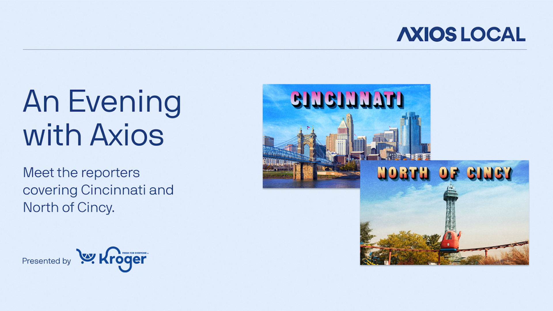 Axios Local banner: left text "An Evening with Axios" and subtitle about Cincinnati and North of Cincy; two photo cards (Cincinnati skyline, North of Cincy tower) on the right; Kroger logo bottom left.