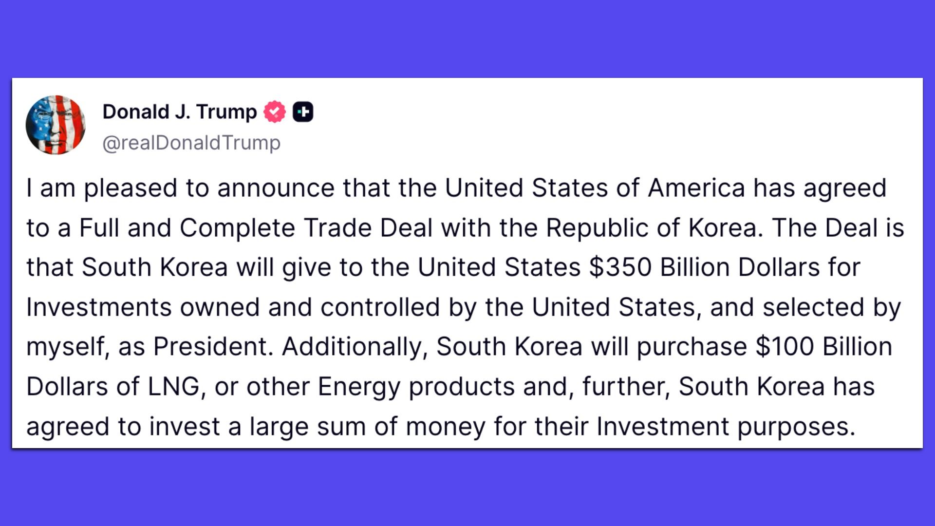 Tweet from Donald J. Trump announcing a full trade deal with South Korea involving $350 billion for US investments and $100 billion in purchases of LNG or energy products.