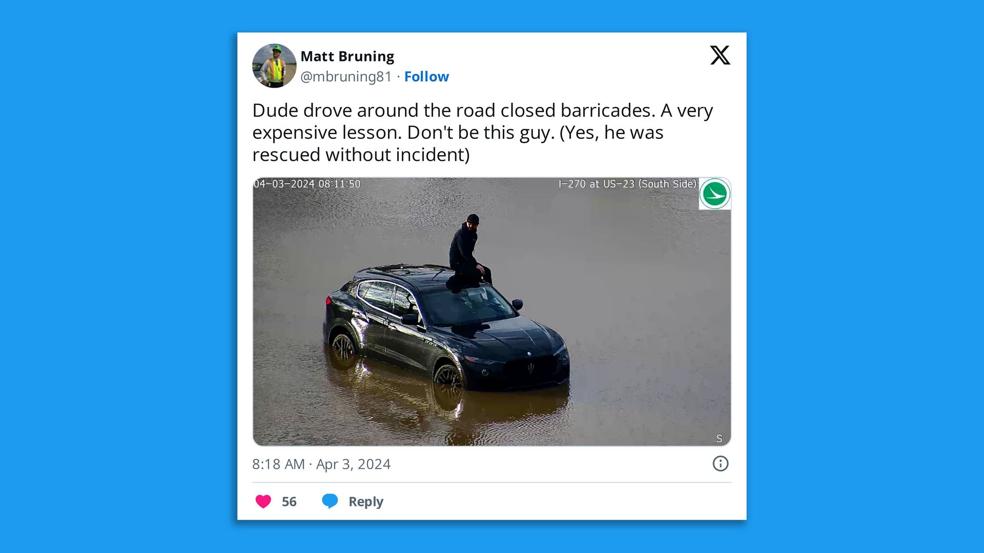 An X post from Ohio Department of Transportation spokesperson Matt Bruning showing a car in water and the caption: "Dude drove around the road closed barricades. A very expensive lesson. Don't be this guy. (Yes, he was rescued without incident)."