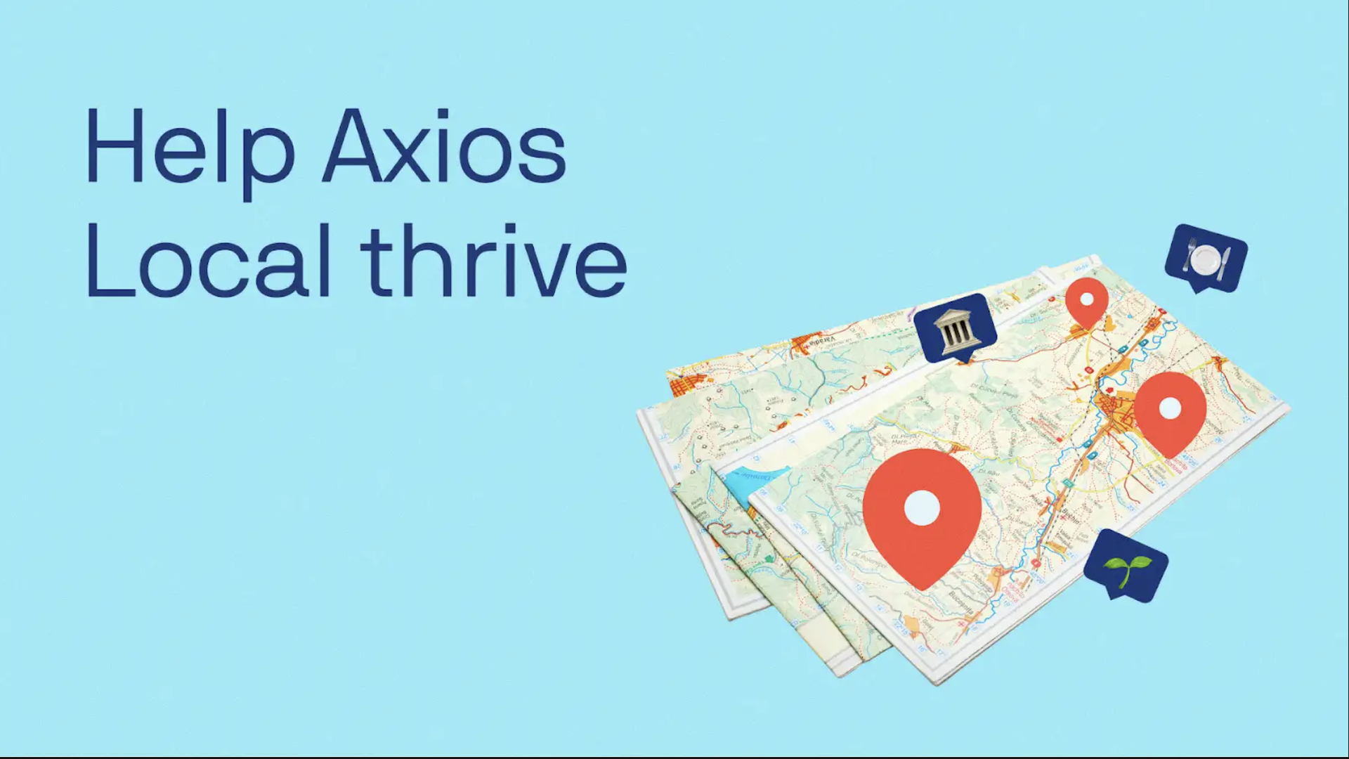 Bright blue banner with large text reading "Help Axios Local thrive" on the left; bottom-right shows a folded map with red location pins and blue icons.