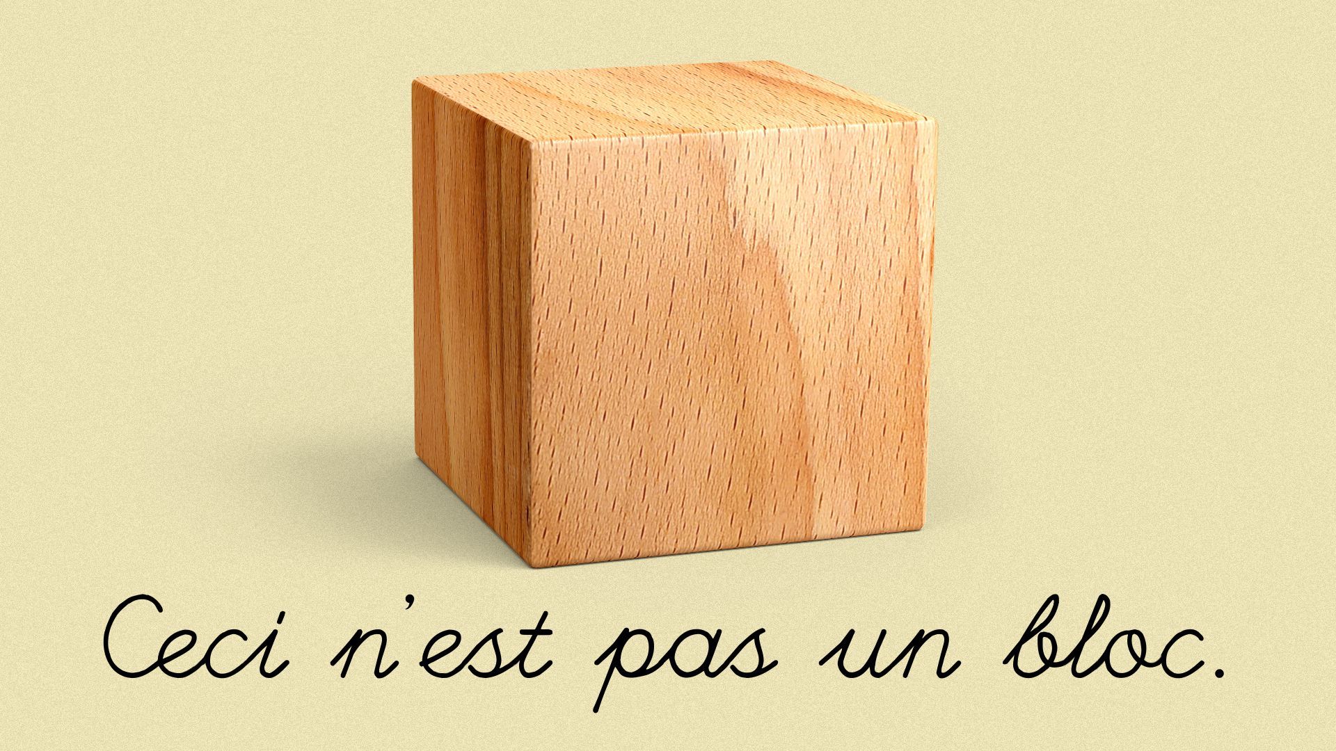 Illustration of a wooden block with the words: "Ceci n'est pas un bloc." after Renee Magritte's "The Treachery of Images" painting.