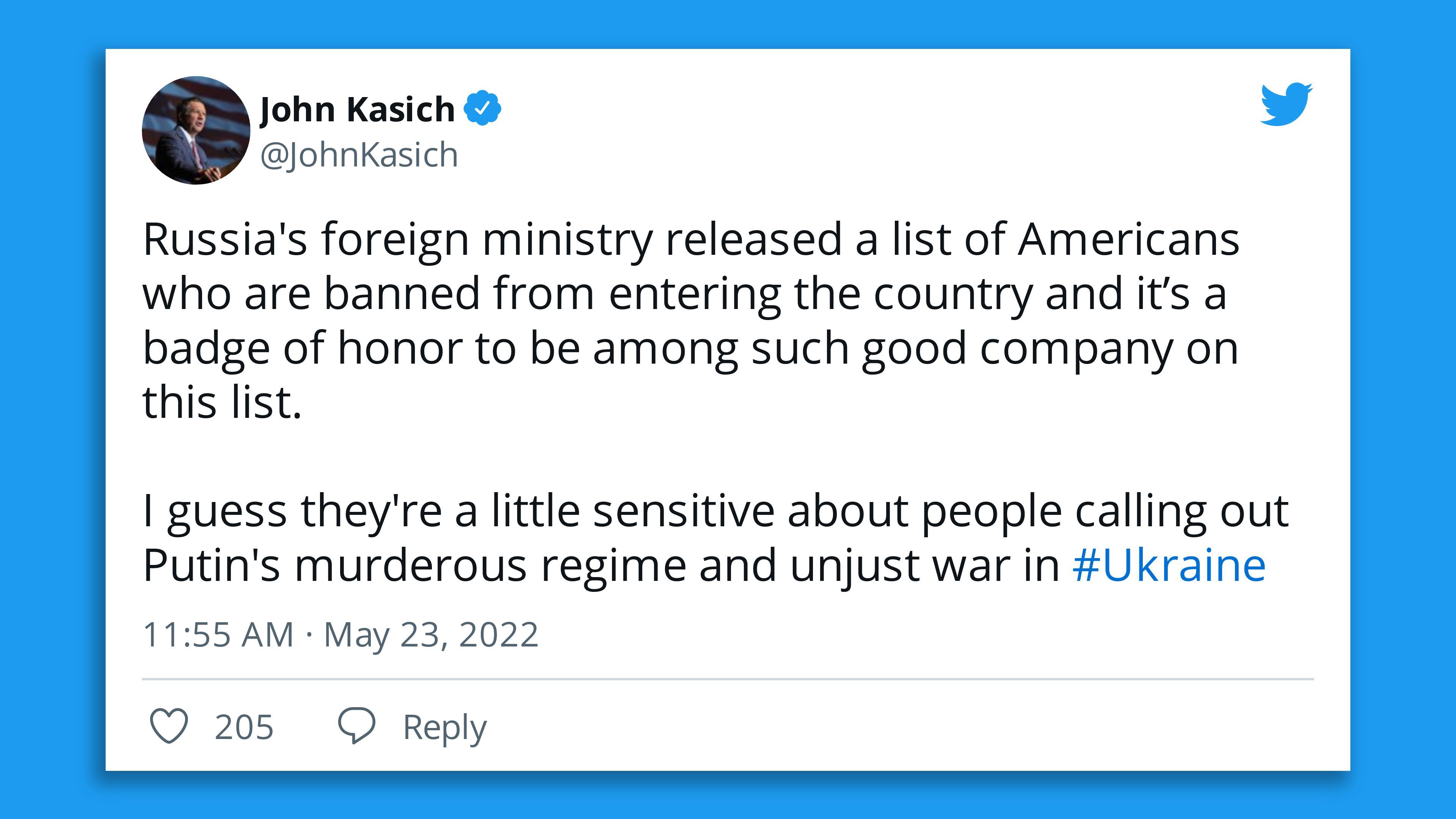 A John Kasich tweet: "Russia's foreign ministry released a list of Americans who are banned from entering the country and it’s a badge of honor to be among such good company on this list."