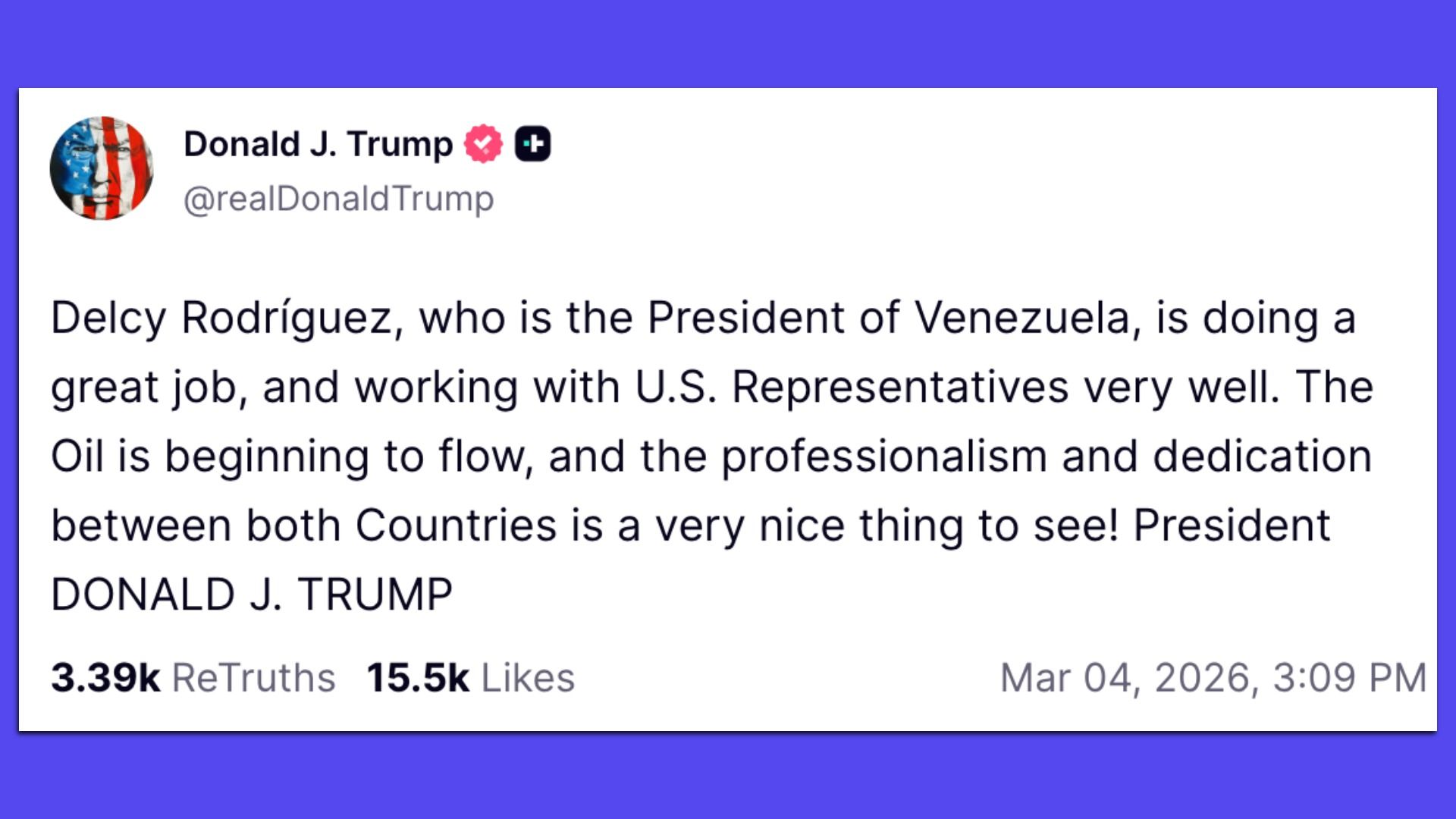 Social media post by Donald J. Trump praising Delcy Rodríguez, President of Venezuela, for good work and cooperation with U.S., mentioning oil flow and professionalism between countries, dated Mar 4, 2026.