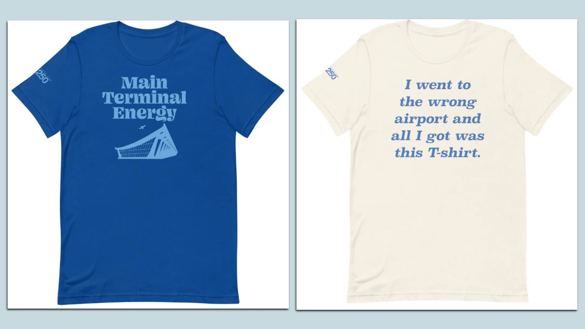 Two T-shirts displayed side by side: a blue shirt with 'Main Terminal Energy' and a stylized airport graphic; a cream shirt with blue text reading 'I went to the wrong airport and all I got was this Tshirt.'