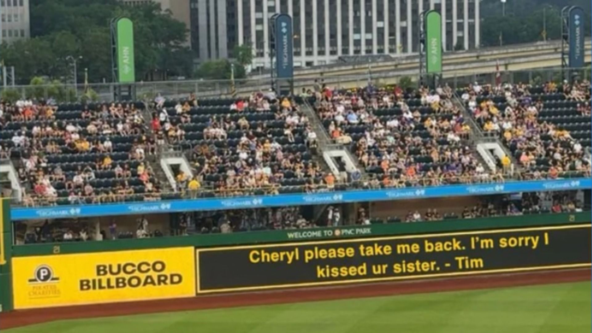 A fan message on the Bucco Billboard in PNC Park posted on June 28 that reads "Cheryl please take me back, I'm sorry I kissed ur sister, - Tim."