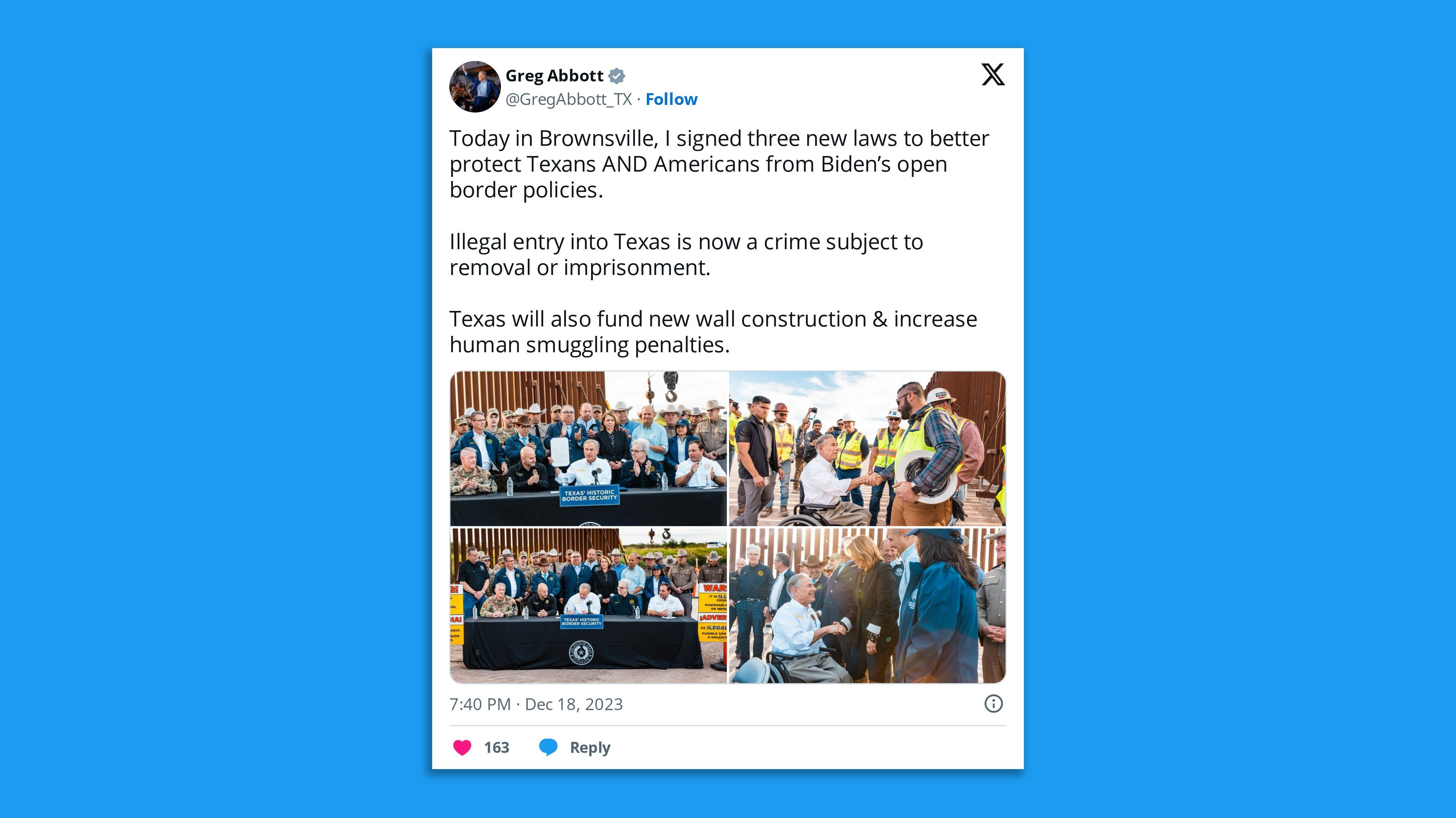 A screenshot of a Twitter photo post of Texas Gov. Greg Abbott at the border, with the comment: "Today in Brownsville, I signed three new laws to better protect Texans AND Americans from Biden’s open border policies.   Illegal entry into Texas is now a crime subject to removal or imprisonment.  Texas will also fund new wall construction & increase human smuggling penalties."