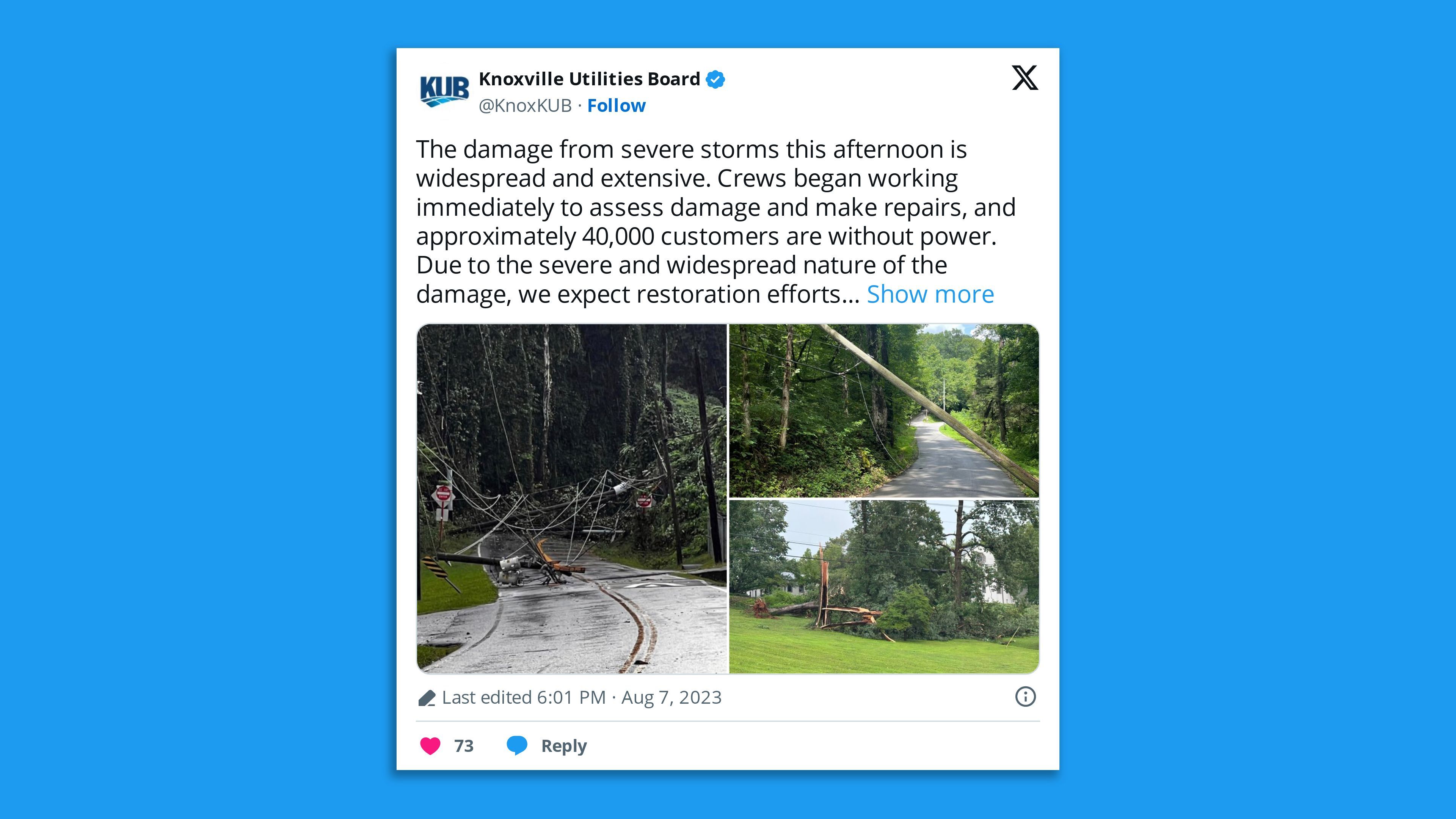 A screenshot of a Knoxville Utilities Board tweet showing power lines and trees damaged by a storm, saying: "he damage from severe storms this afternoon is widespread and extensive. Crews began working immediately to assess damage and make repairs, and approximately 40,000 customers are without power. Due to the severe and widespread nature of the damage, we expect restoration efforts to span multiple days. Estimated restoration times will become available tomorrow once damage has been assessed.  Customers may be experiencing technical issues at https://kub.org/outage/map and our mobile app, and we're working to resolve these as quickly as possible."