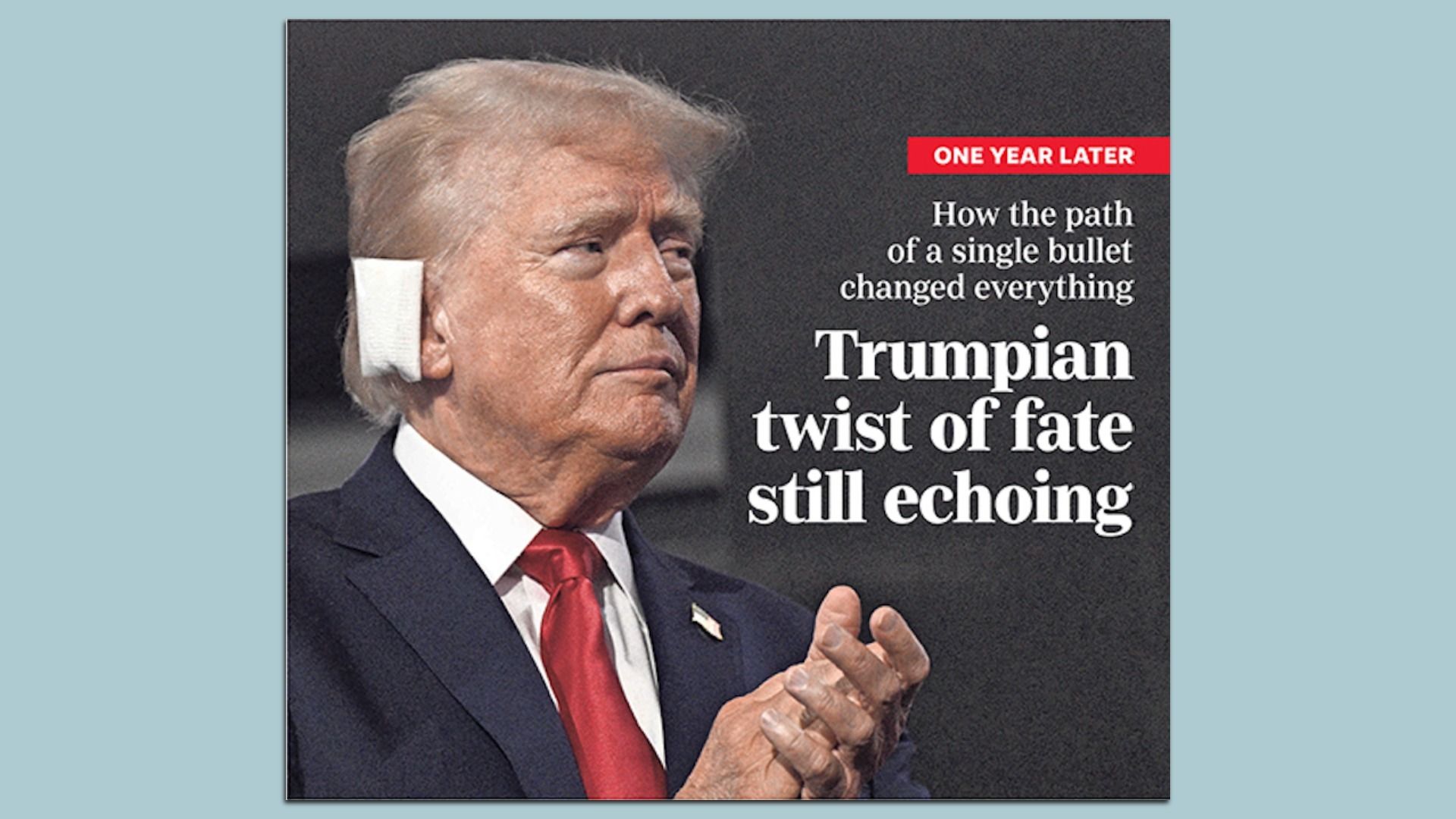 Side profile President Trump clapping with a white bandage behind his ear, next to text reading "Trumpian twist of fate still echoing".