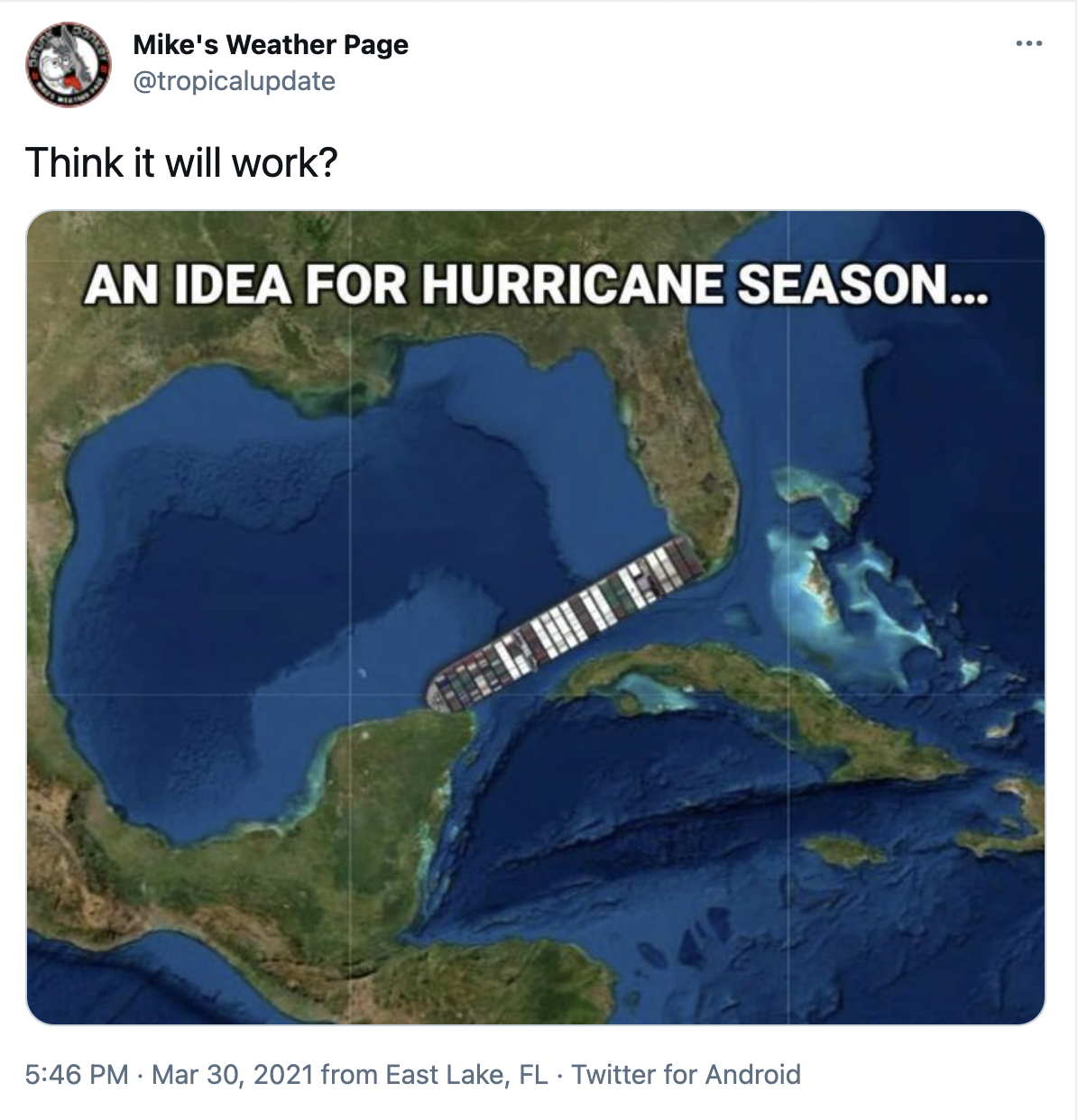 Screenshot of a tweet from Mike's weather page with the caption "Think this will work?" and a picture of the giant ship that was stuck in the Suez canal wedged between Florida and Cuba.