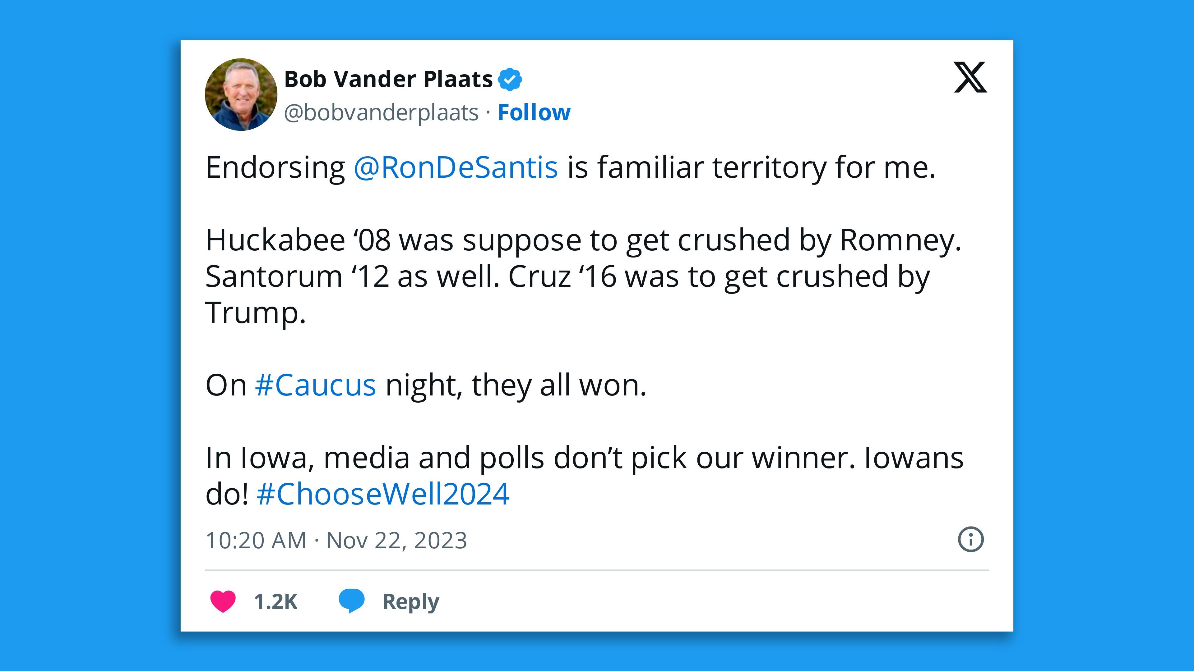 A screenshot of a tweet by Bob Vander Plaats, saying: "Endorsing  @RonDeSantis  is familiar territory for me.   Huckabee ‘08 was suppose to get crushed by Romney. Santorum ‘12 as well. Cruz ‘16 was to get crushed by Trump.   On #Caucus night, they all won.  In Iowa, media and polls don’t pick our winner. Iowans do! "