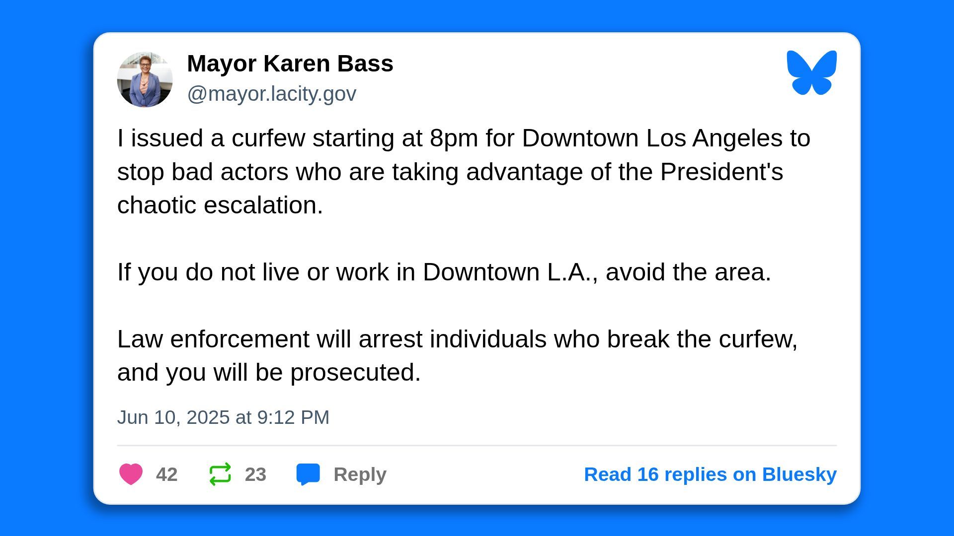 A screenshot of a Bluesky post by LA Mayor Karen Bass, saying in part: "I issued a curfew starting at 8pm for Downtown Los Angeles to stop bad actors who are taking advantage of the President's chaotic escalation. If you do not live or work in Downtown L.A., avoid the area."