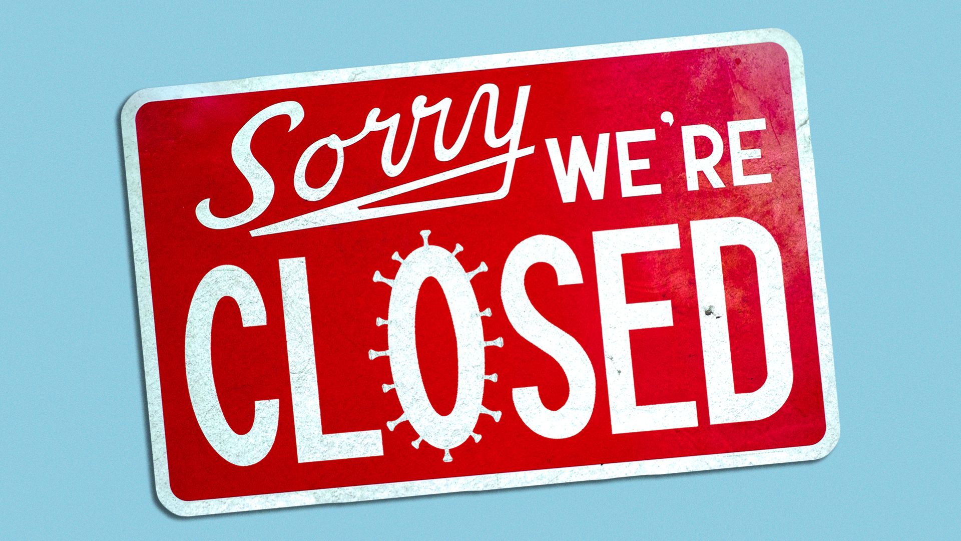 Illustration of a sign saying "Sorry, we're closed" but the O has COVID-19 spikes.
