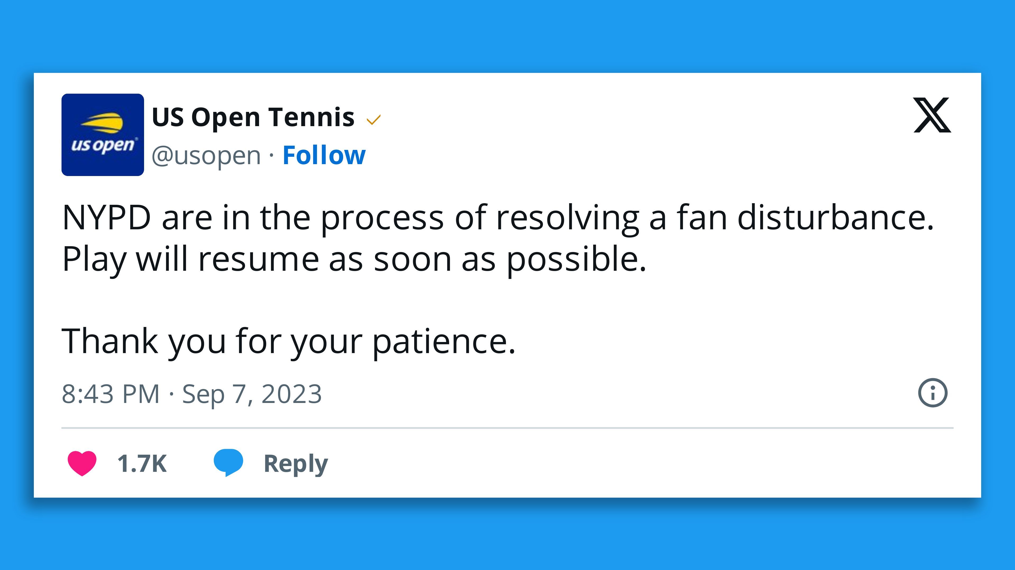 A screenshot of a U.S. Open Tennis tweet, saying: "NYPD are in the process of resolving a fan disturbance. Play will resume as soon as possible.  Thank you for your patience."