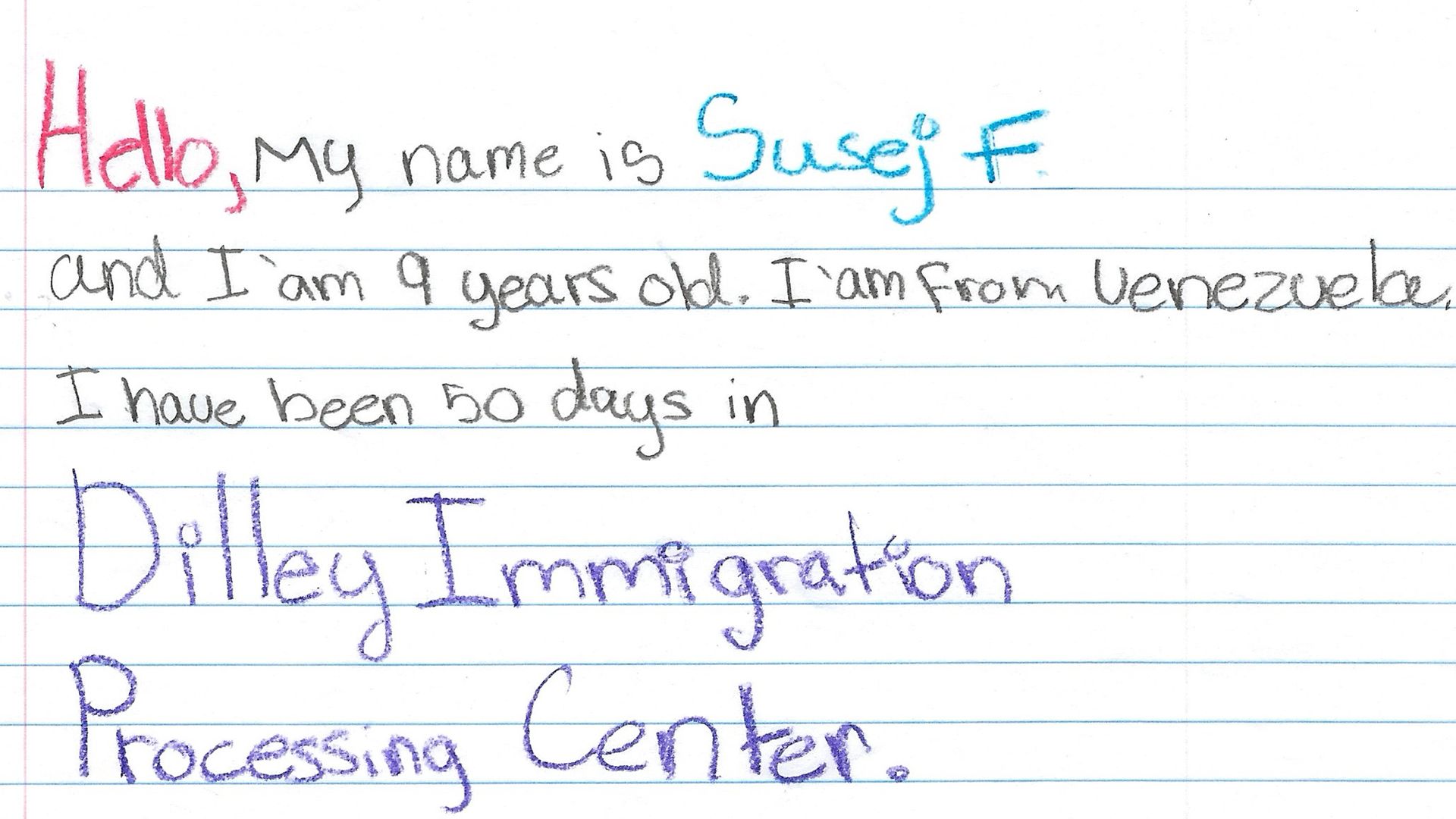 Handwritten note on lined paper saying, "Hello, My name is Susej F. and I am 9 years old. I am from Venezuela. I have been 50 days in Dilley Immigration Processing Center."