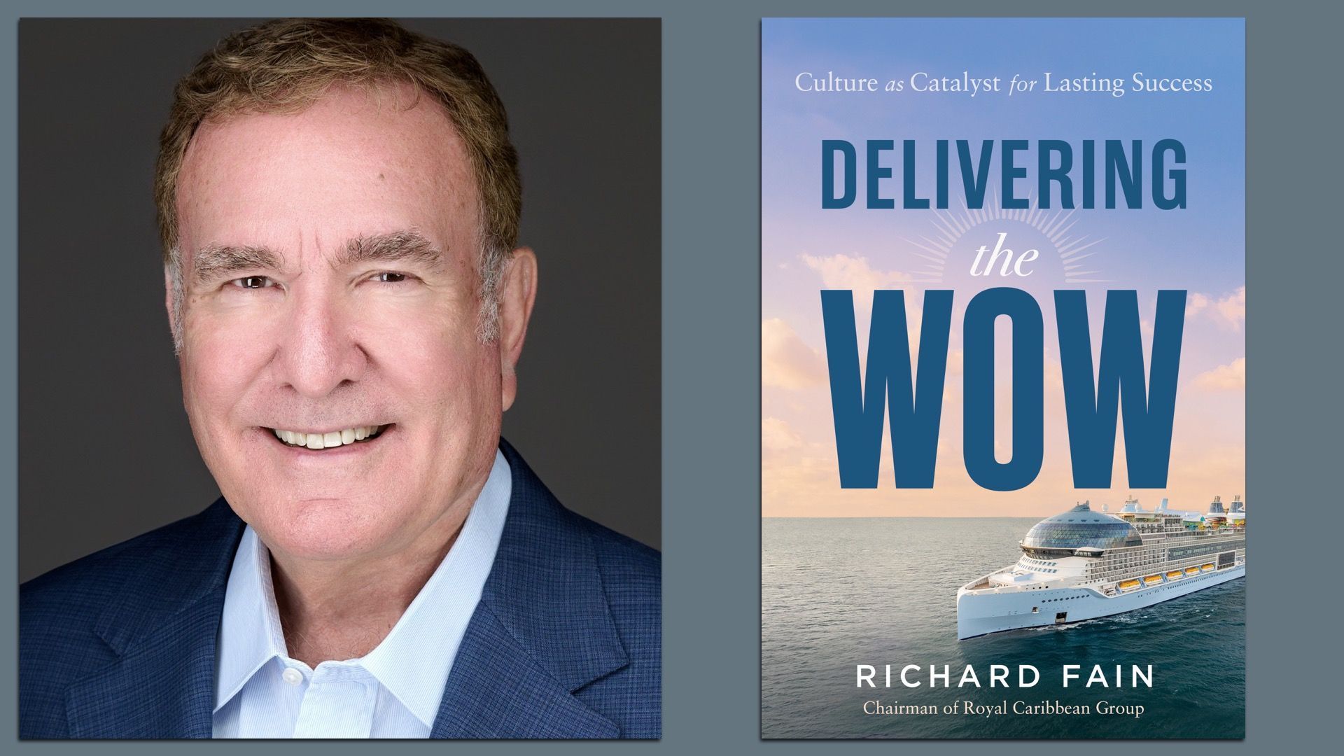 Portrait of Richard Fain in blue suit next to book cover titled “Delivering the WOW: Culture as Catalyst for Lasting Success,” featuring a cruise ship on calm ocean at sunset.