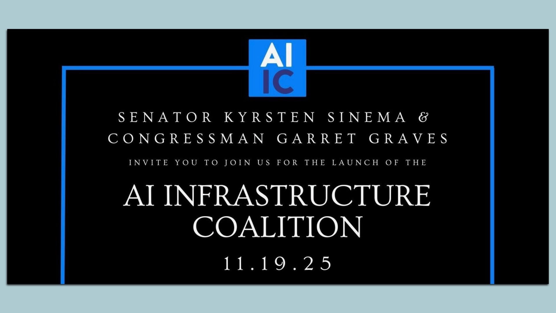 Invitation with blue AI IC logo, text inviting to launch of AI Infrastructure Coalition by Senator Kyrsten Sinema and Congressman Garret Graves on 11.19.25.