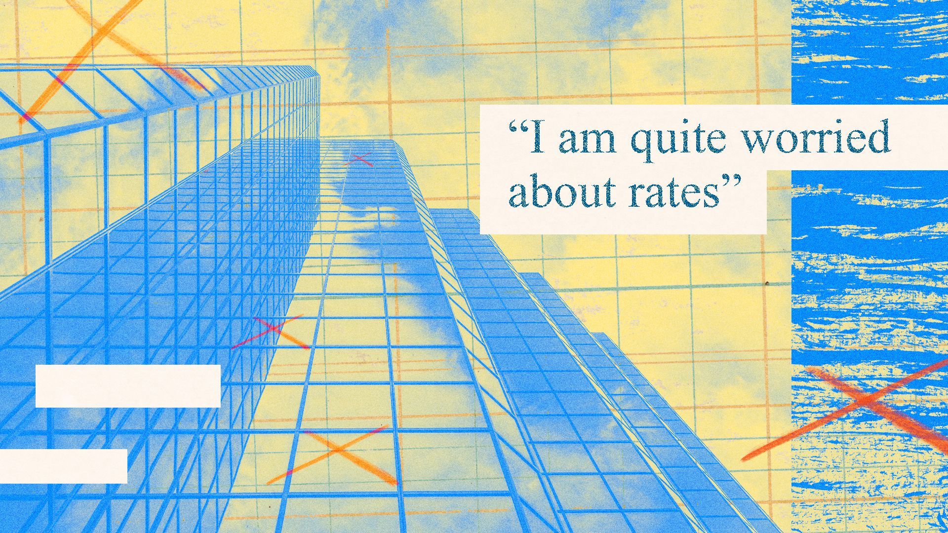Illustration of an abstract collage of X's, grid lines, glass office building, and text that reads "I am quite worried about rates".