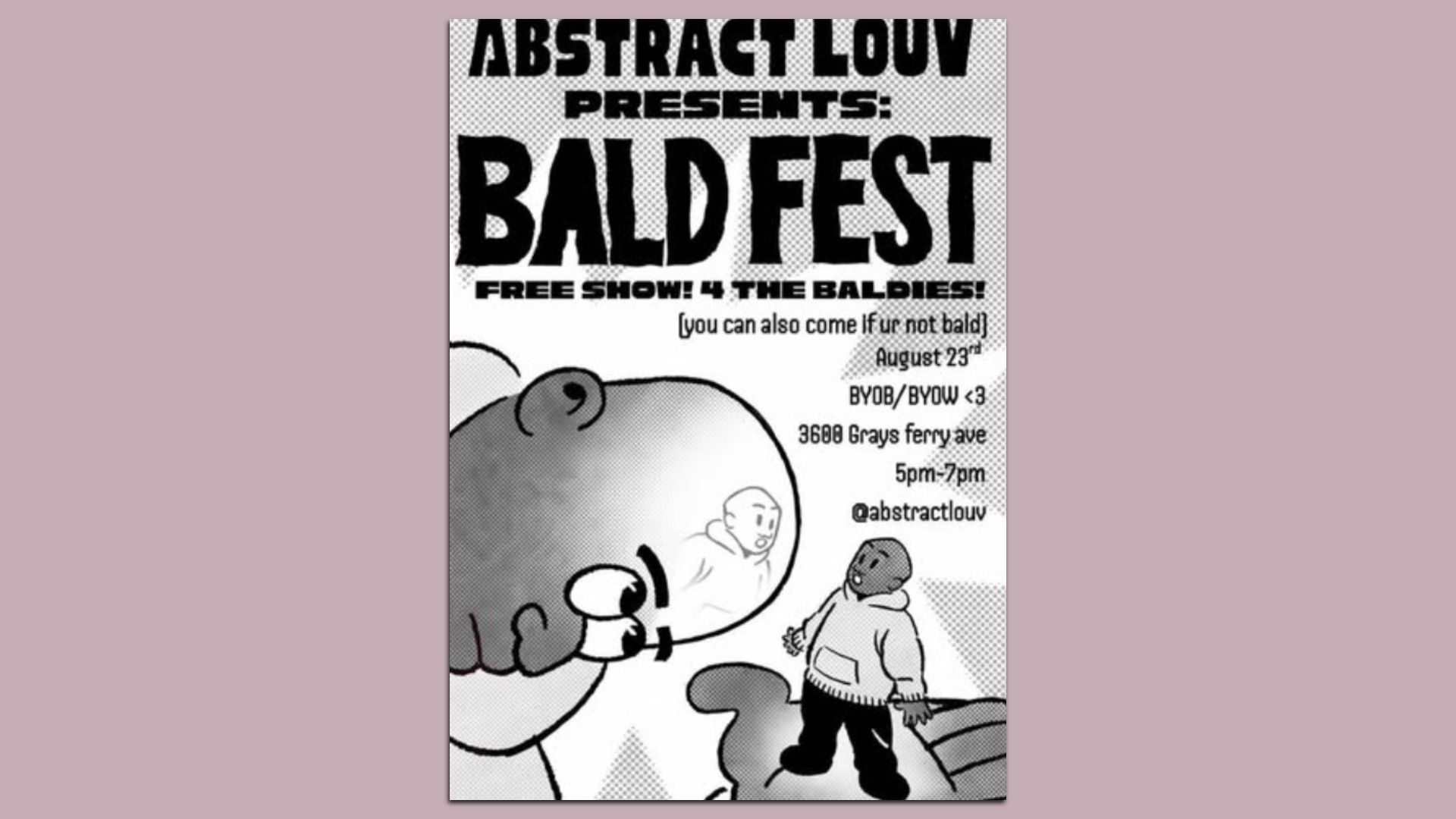 Black and white flyer for "Bald Fest," a free show for baldies on August 23, 5-7pm at 3608 Grays Ferry Ave, with cartoon characters in hoodies and large bald heads.