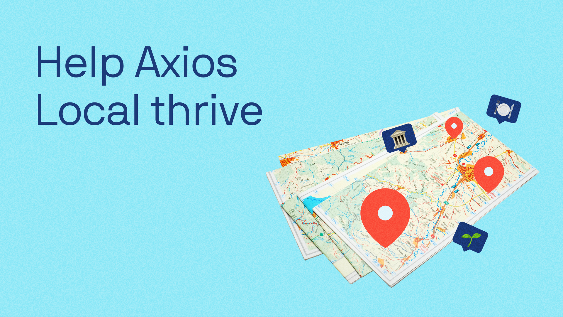 Bright blue banner with large text "Help Axios Local thrive"; bottom-right shows a tilted map with red pins and blue icons for local businesses.