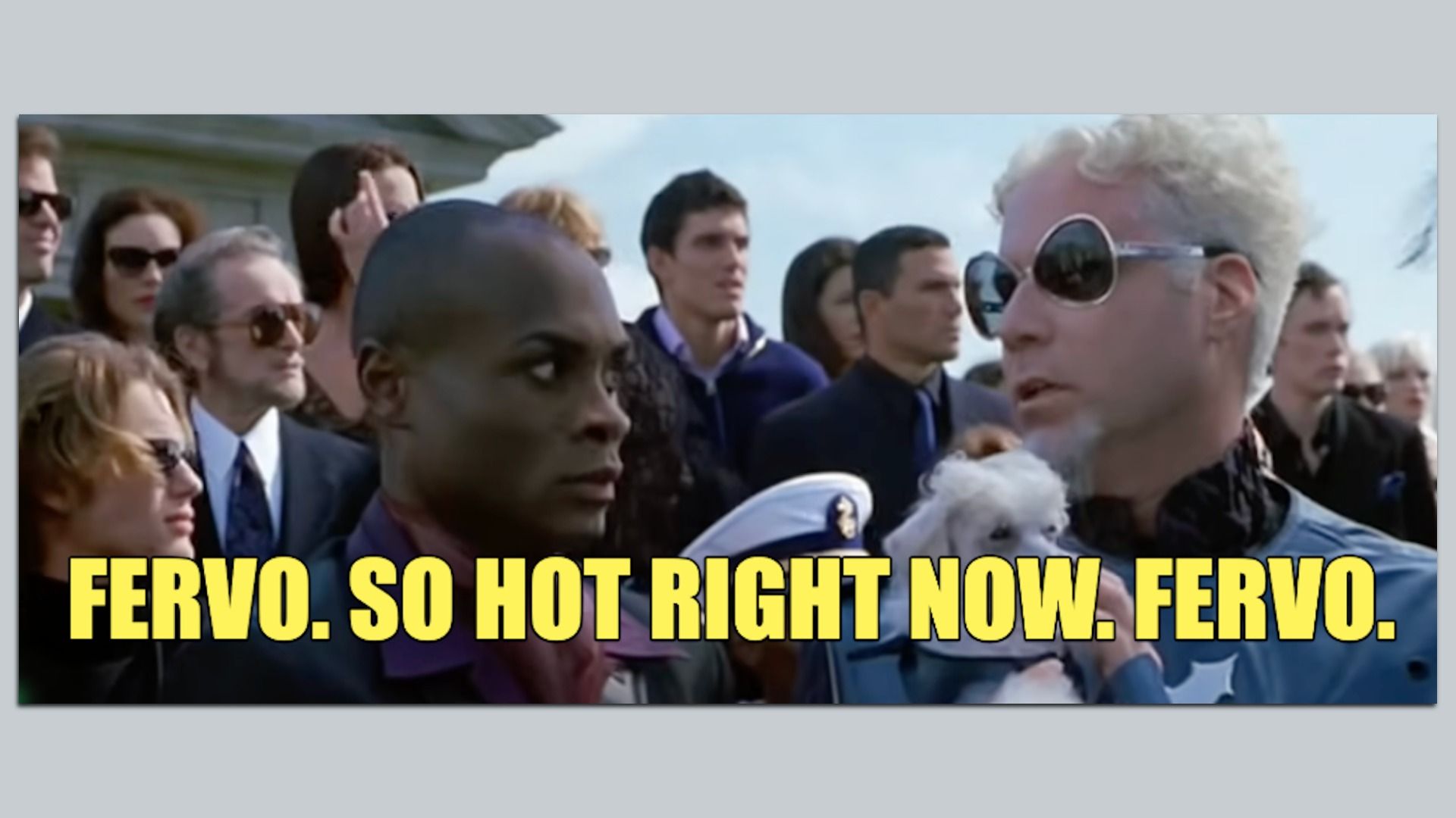Image from Zoolander with the text "Fervo. So Hot Right Now. Fervo."