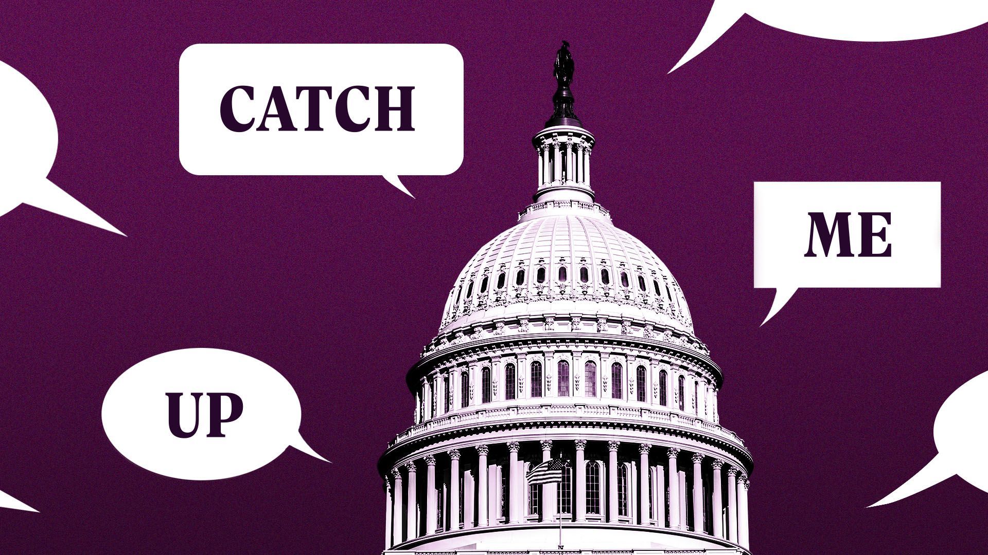 a photo of the capitol surrounded by speech bubbles that contain the words "catch me up" 