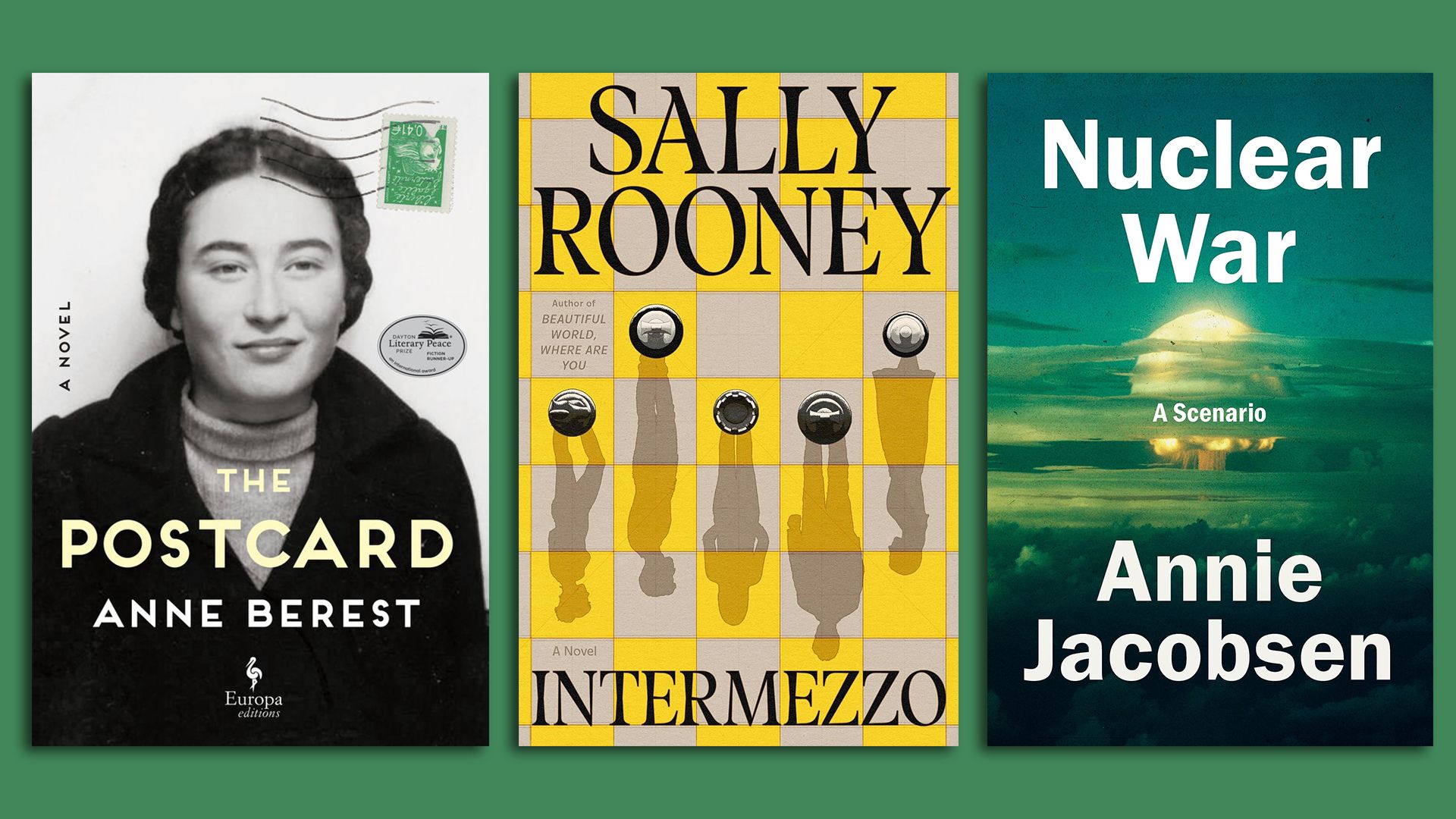 An image showing three book covers. From the left to right: A cover with a photo of a woman on it titled: "The Postcard" by Anne Berest. The middle cover shows a chess board with silhouettes of people near the pieces: Sally Rooney, "Intermezzo." The left cover shows a bright plume: "Nuclear War."