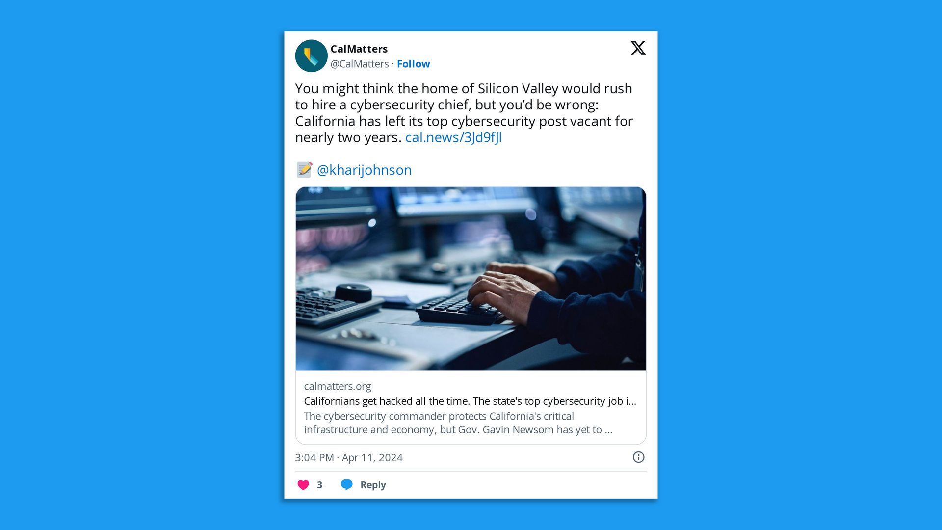 Screenshot of a tweet from CalMatters that reads, "You might think the home of Silicon Valley would rush to hire a cybersecurity chief, but you’d be wrong: California has left its top cybersecurity post vacant for nearly two years. " 
