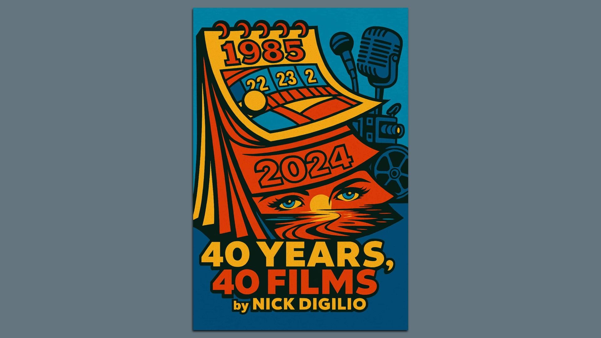 Colorful illustrated calendar with years 1985 and 2024, a pair of eyes with a sunset reflection, vintage microphones, film reel, and camera. Text reads "40 Years, 40 Films by Nick DiGilio."