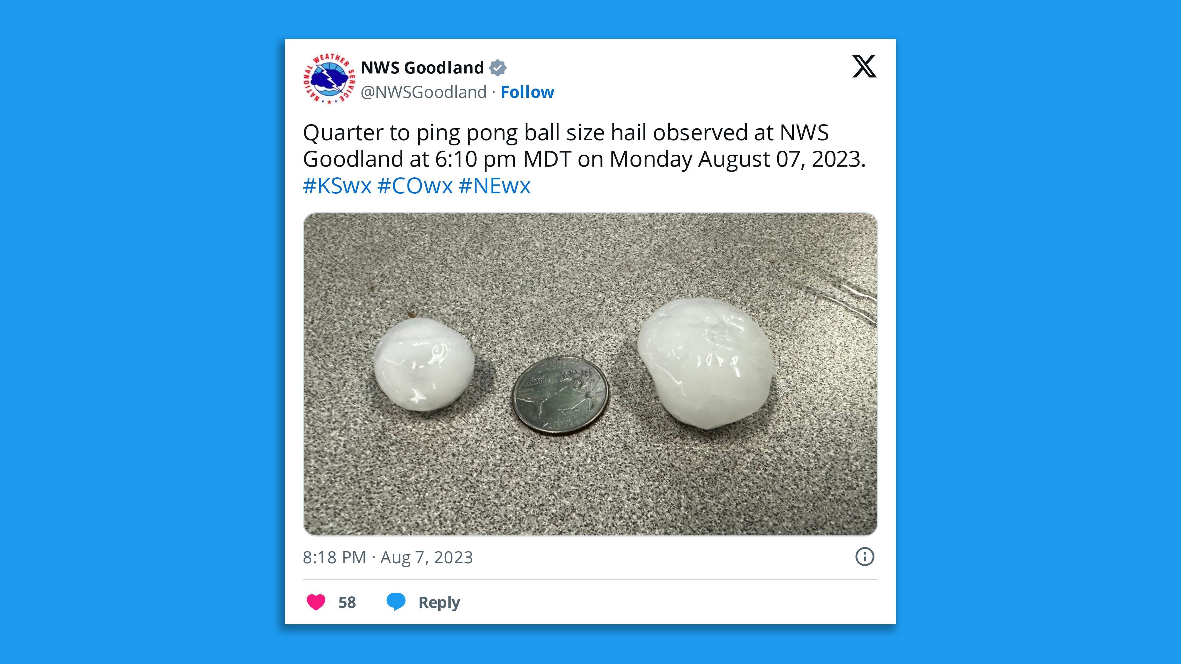 A screenshot of an NWS Goodland tweet, saying: "Quarter to ping pong ball size hail observed at NWS Goodland at 6:10 pm MDT on Monday August 07, 2023. #KSwx #COwx #NEwx"