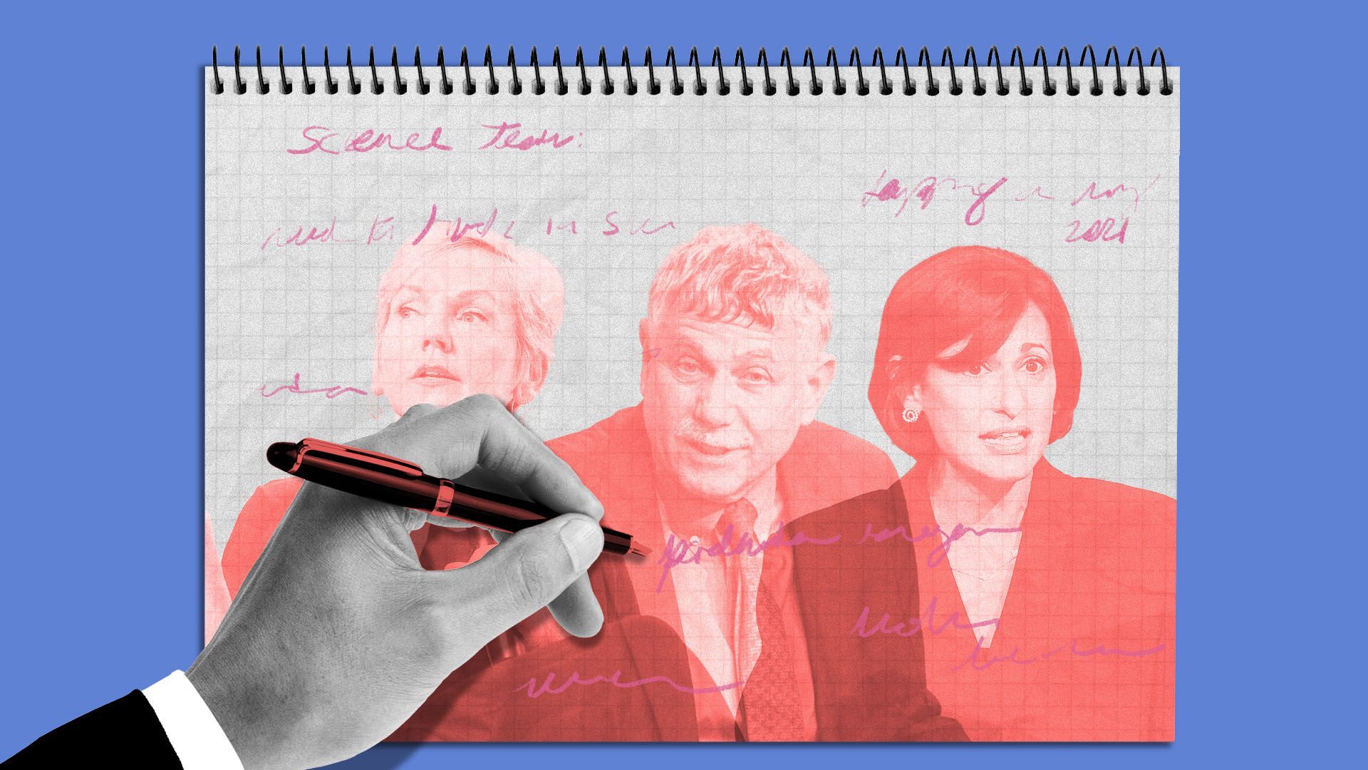 Photo illustration of a hand writing in a spiral notebook with the images of Jennifer Granholm, Eric Lander, and Dr. Rochelle Walensky 