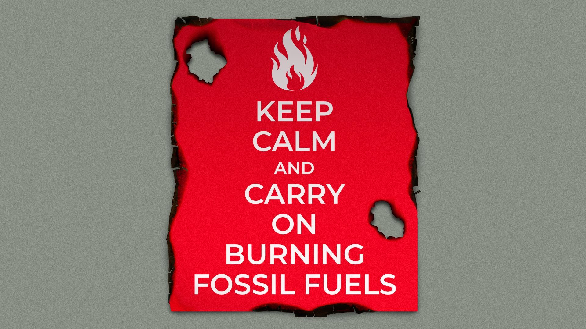 Illustration of a burnt poster with the words: "Keep Calm and Carry On Burning Fossil Fuels"