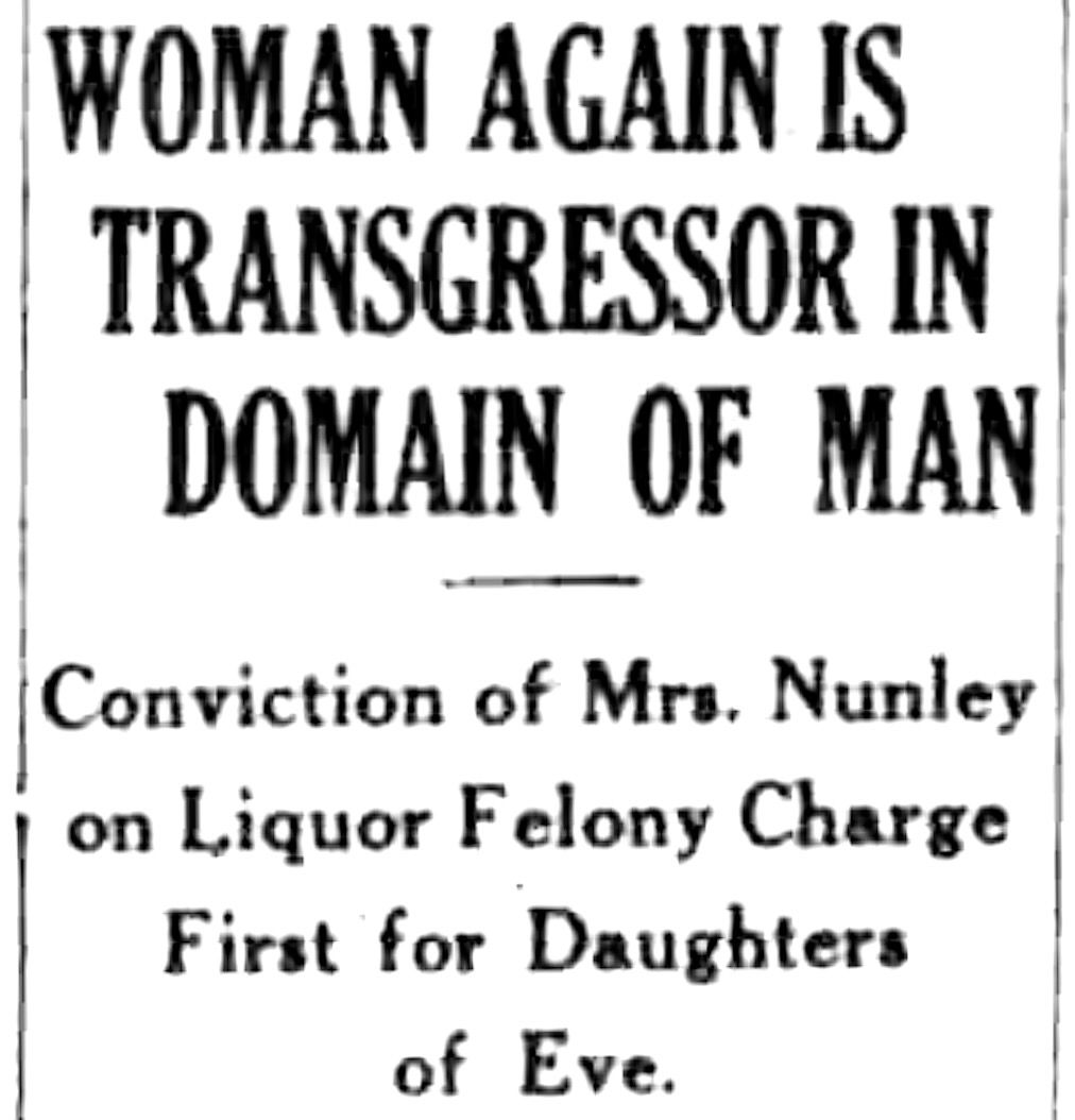 An old newspaper headline reads: "WOMAN AGAIN IS TRANSGRESSOR IN THE DOMAIN OF MAN. Conviction of Mrs. Nunley on Liquor Felony Charge First for Daughters of Eve."