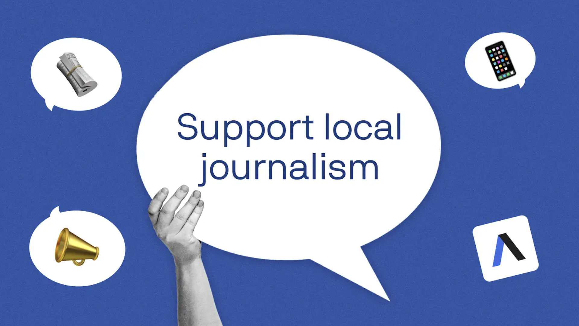 Blue background with a large central white speech bubble reading "Support local journalism". Surrounding white bubbles show a rolled newspaper, a smartphone, a megaphone, and a raised hand.