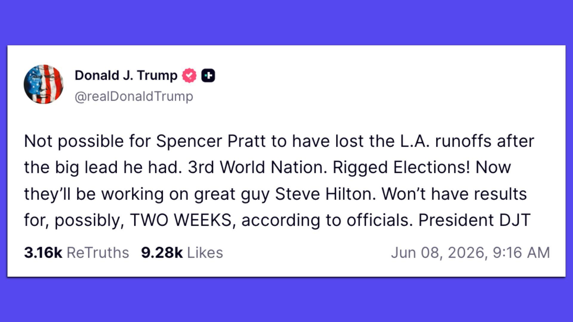 Tweet from Donald J. Trump (@realDonaldTrump): Spencer Pratt couldn't lose LA runoffs, calls elections "rigged", mentions Steve Hilton. Jun 8, 2026; 3.16k ReTruths, 9.28k Likes.