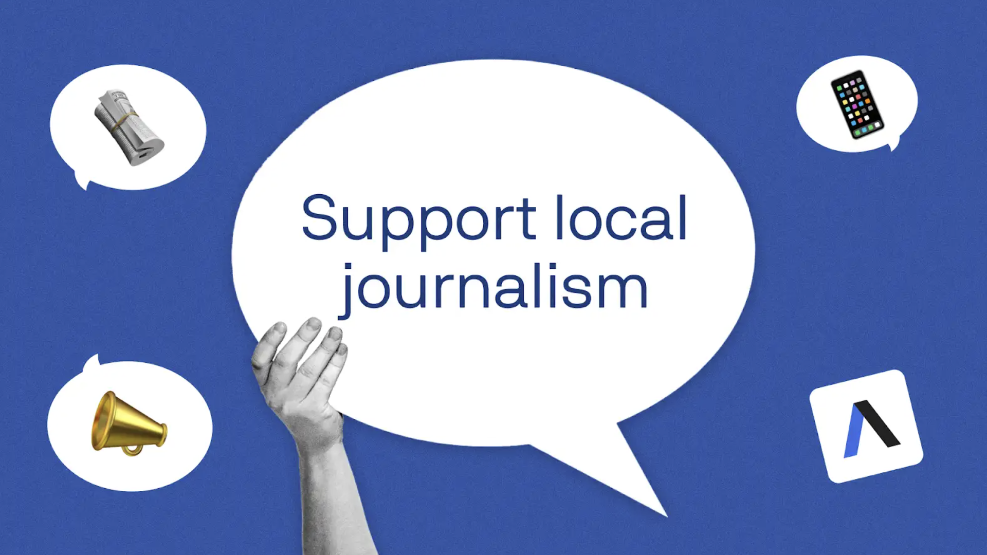 Blue background with a large white speech bubble reading "Support local journalism" in dark blue. Surrounding white bubbles show a rolled newspaper, a smartphone, and a megaphone; a grayscale hand reaches upward.