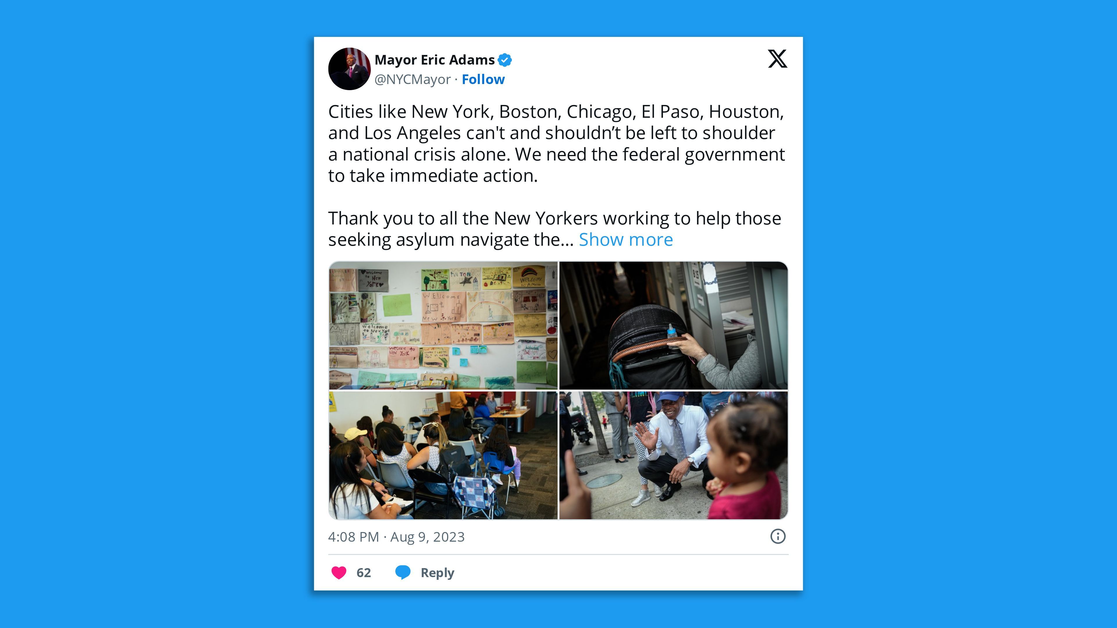 A screenshot of a tweet by New York City Mayor Eric Adams, saying: "Cities like New York, Boston, Chicago, El Paso, Houston, and Los Angeles can't and shouldn’t be left to shoulder a national crisis alone. We need the federal government to take immediate action.   Thank you to all the New Yorkers working to help those seeking asylum navigate the process."