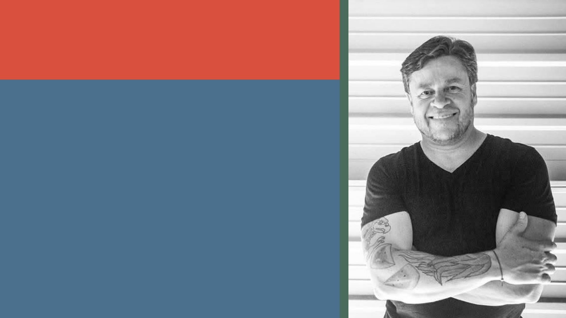 Left: red block above blue block with a green divider; right: grayscale photo of a smiling man with folded arms and tattoos, against horizontal blinds.
