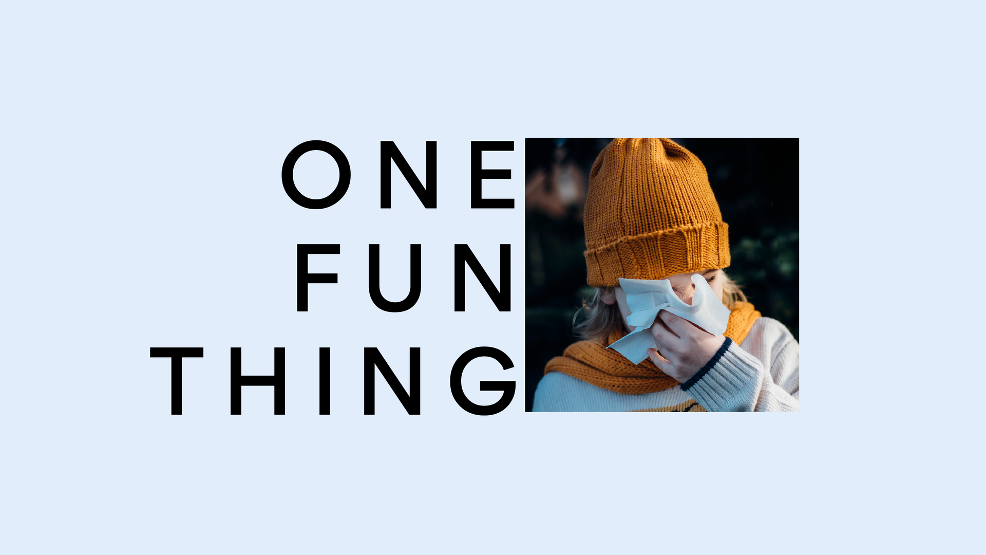 One fun thing text to the left of a child blowing his nose